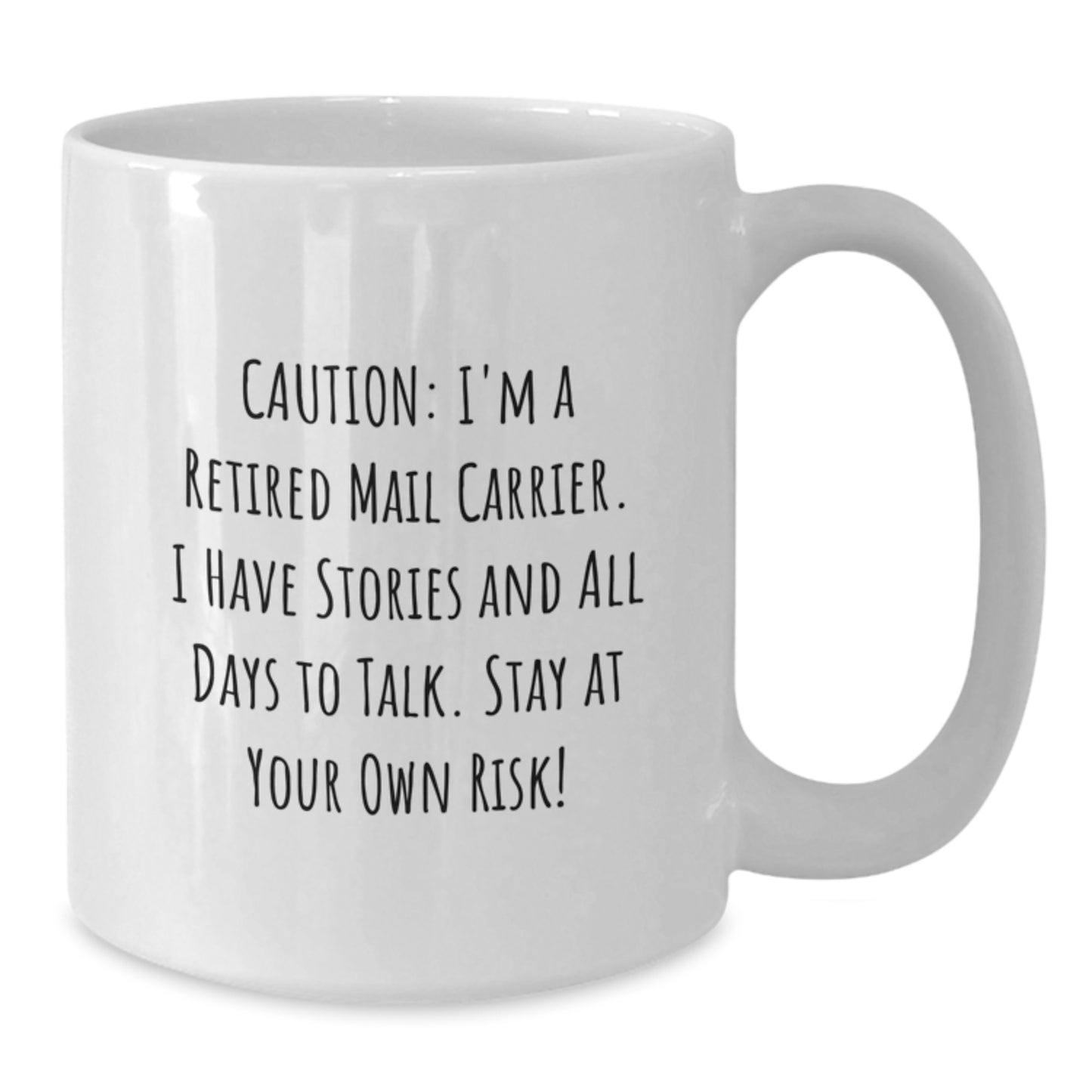 Funny Mail Carrier Gifts from Friends for Men White Coffee Mug - Caution I'm A Retired Mail Carrier I Have Stories And All Days To Talk Stay At Your Own Risk! - Additional