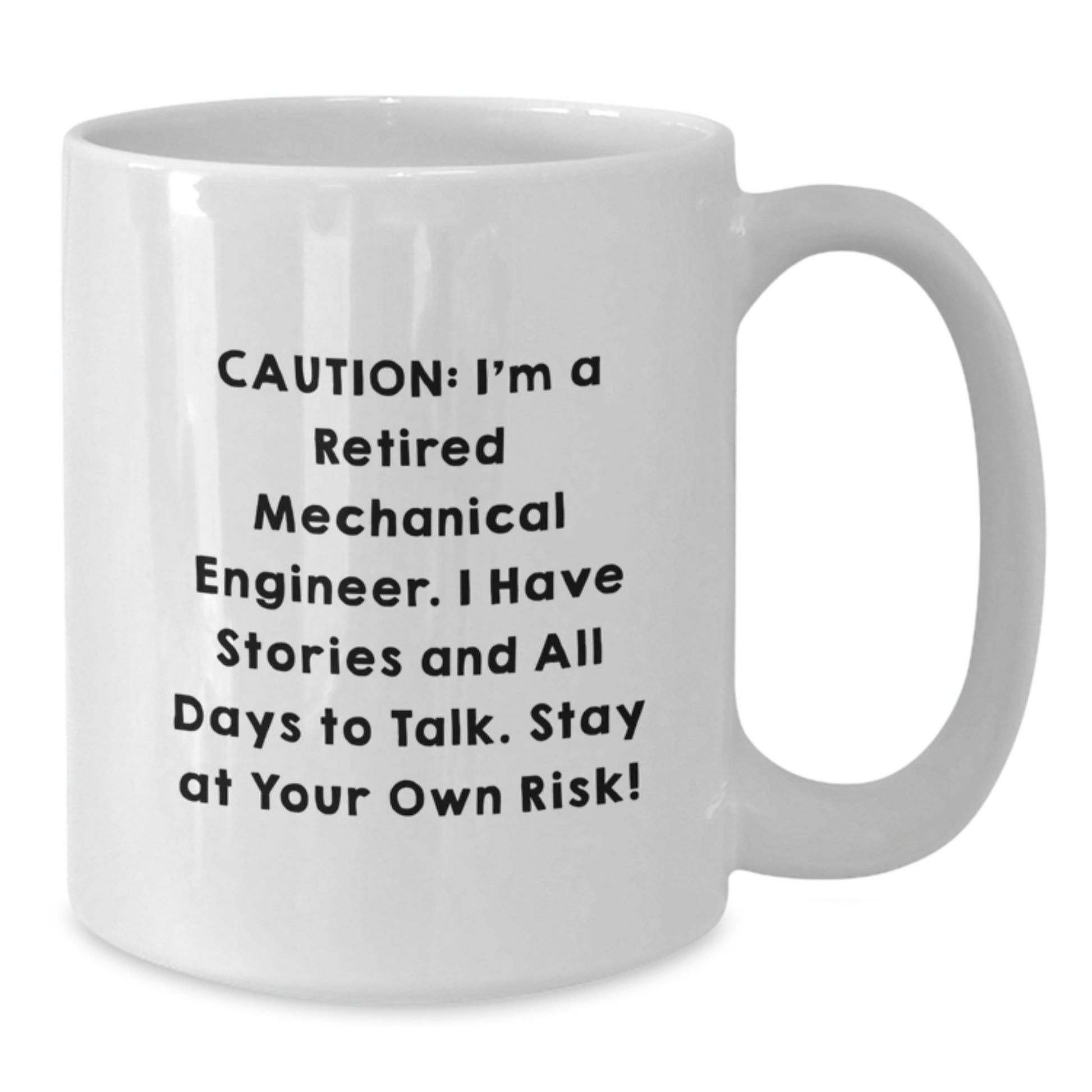 Funny Mechanical Engineer Gifts for Men - White Coffee Mug from Friends to Colleagues - Caution: I'm A Retired Mechanical Engineer. I Have Stories And All Days To Talk. Stay At Your Own Risk! - Additional