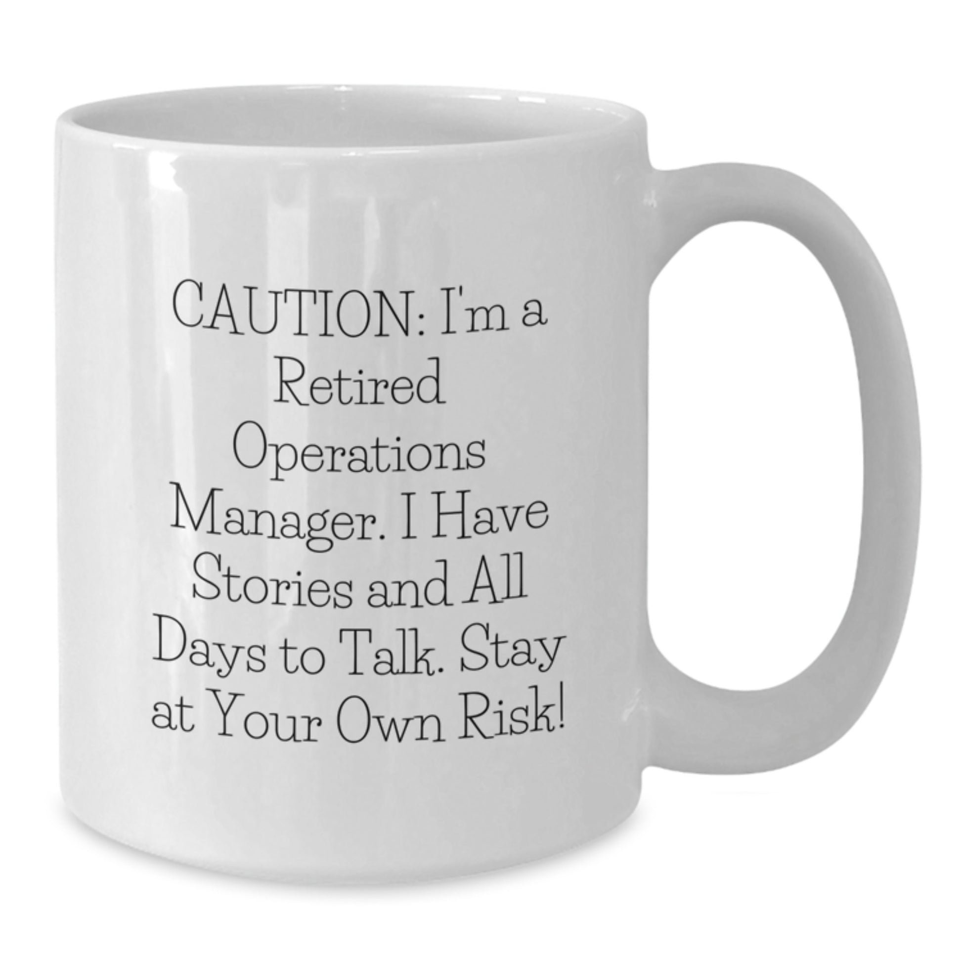 Funny Operations Manager White Coffee Mug - 'Caution: I'm A Retired Operations Manager. I Have Stories And All Days To Talk. Stay At Your Own Risk!' Gifts for Operations Manager from Family - Additional