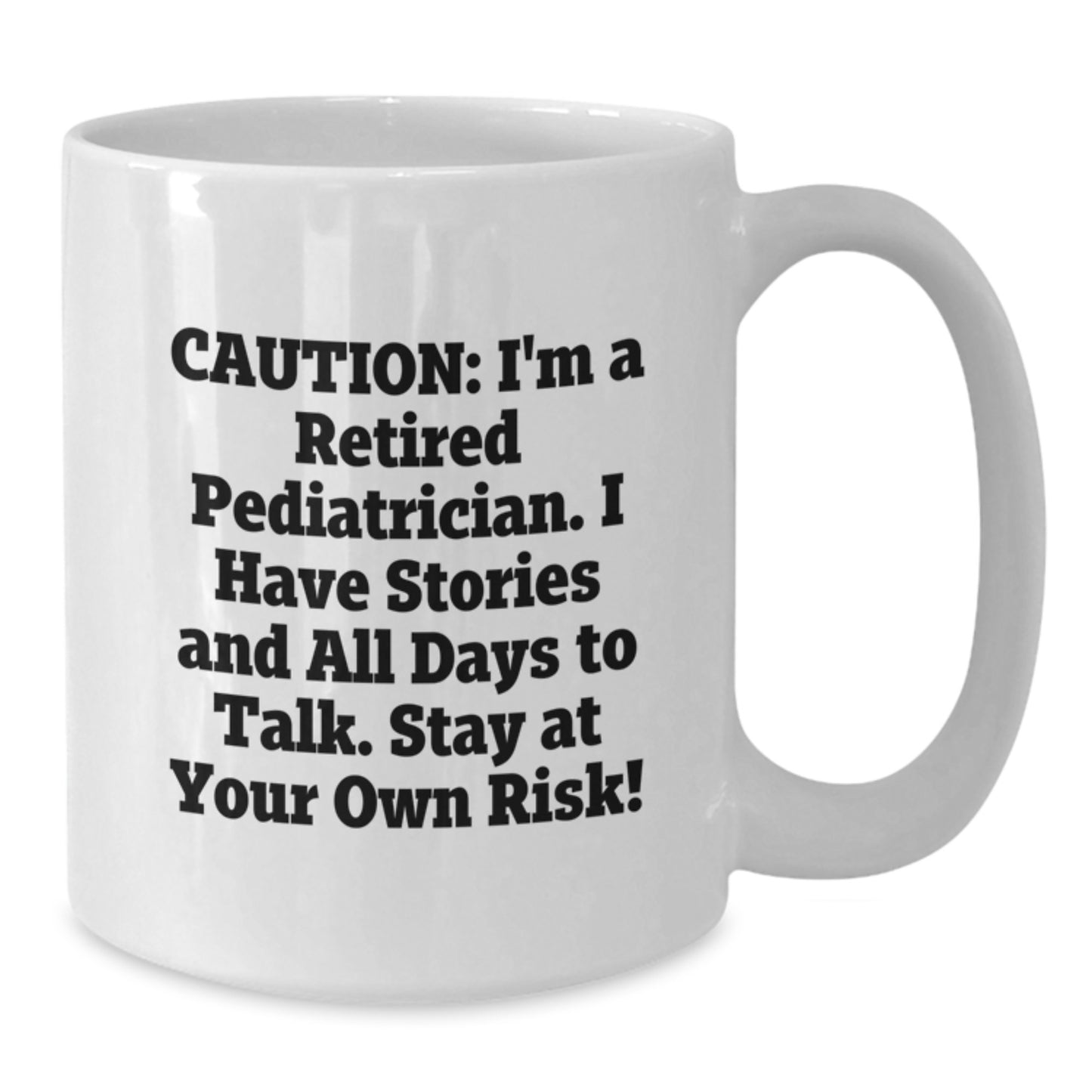 Funny Gifts from Men to Pediatricians - White Coffee Mug, Caution: I'm A Retired Pediatrician, Stay At Your Own Risk!, Unique Christmas Unique Gifts for Pediatricians - Additional