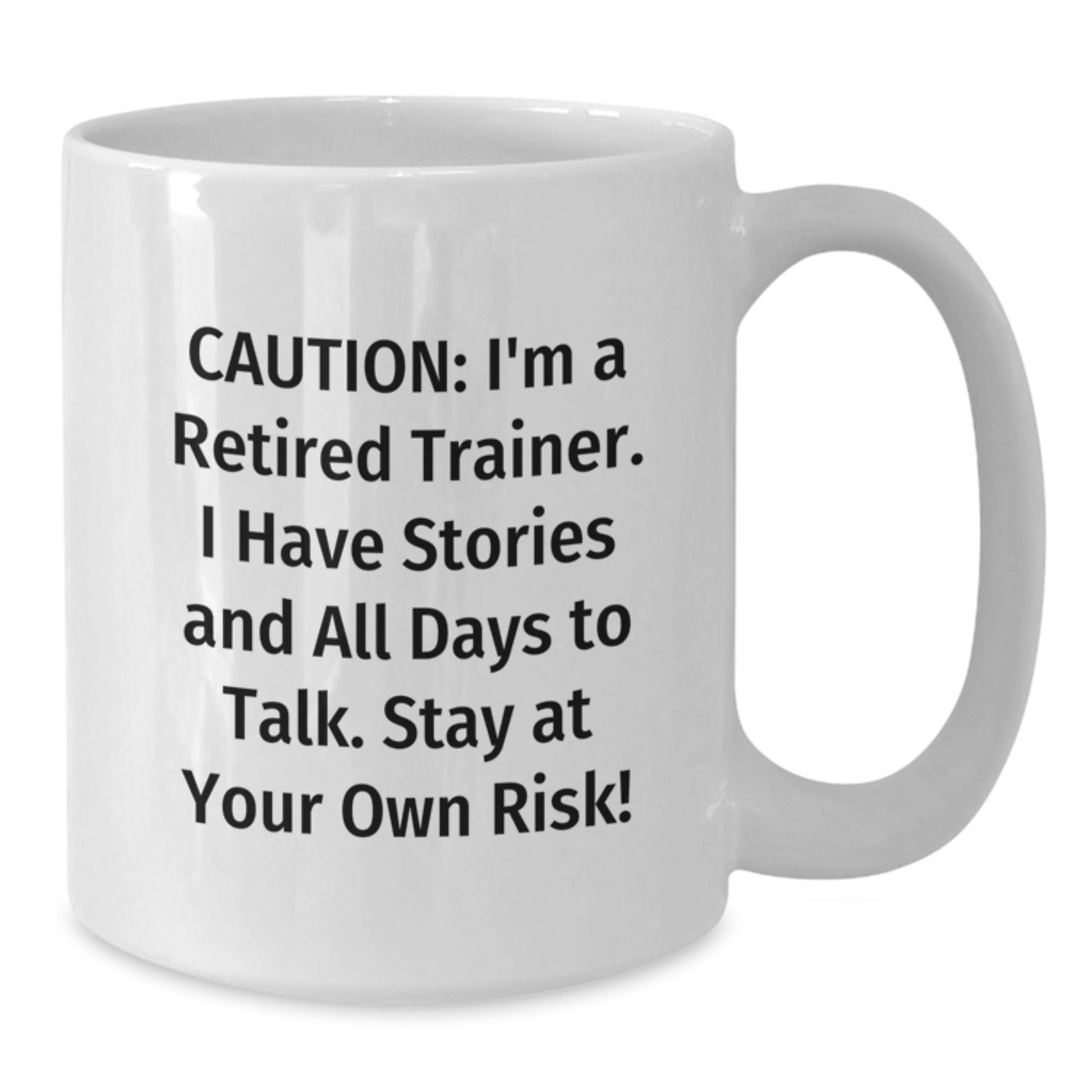 Funny Trainer Gifts from Friends - 'Caution: I'm A Retired Trainer...' White Coffee Mug for Graduation - Additional