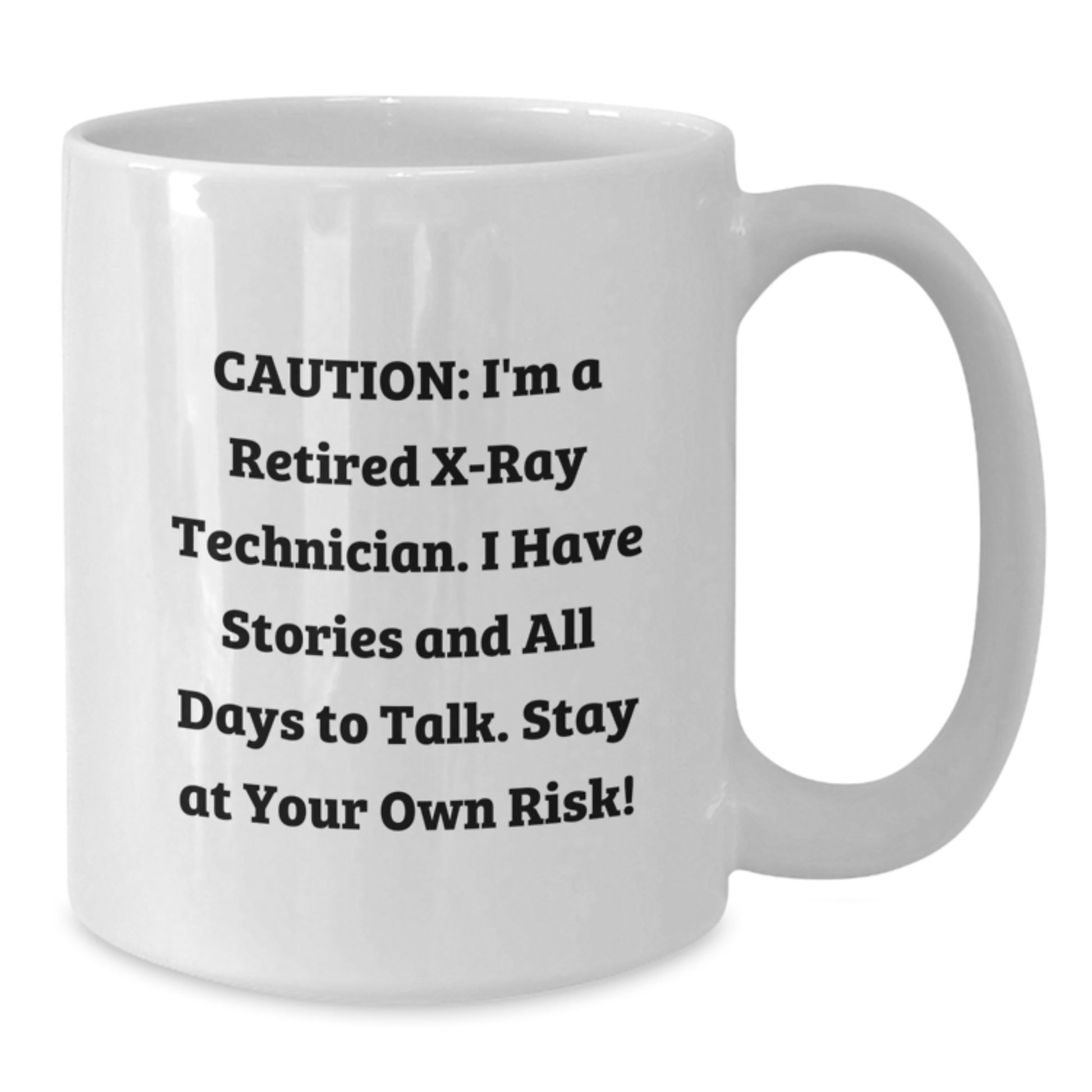 Funny X-Ray Technician Gifts from Men for Christmas Unique White Coffee Mug - Caution: I'm A Retired X-Ray Tech - Additional