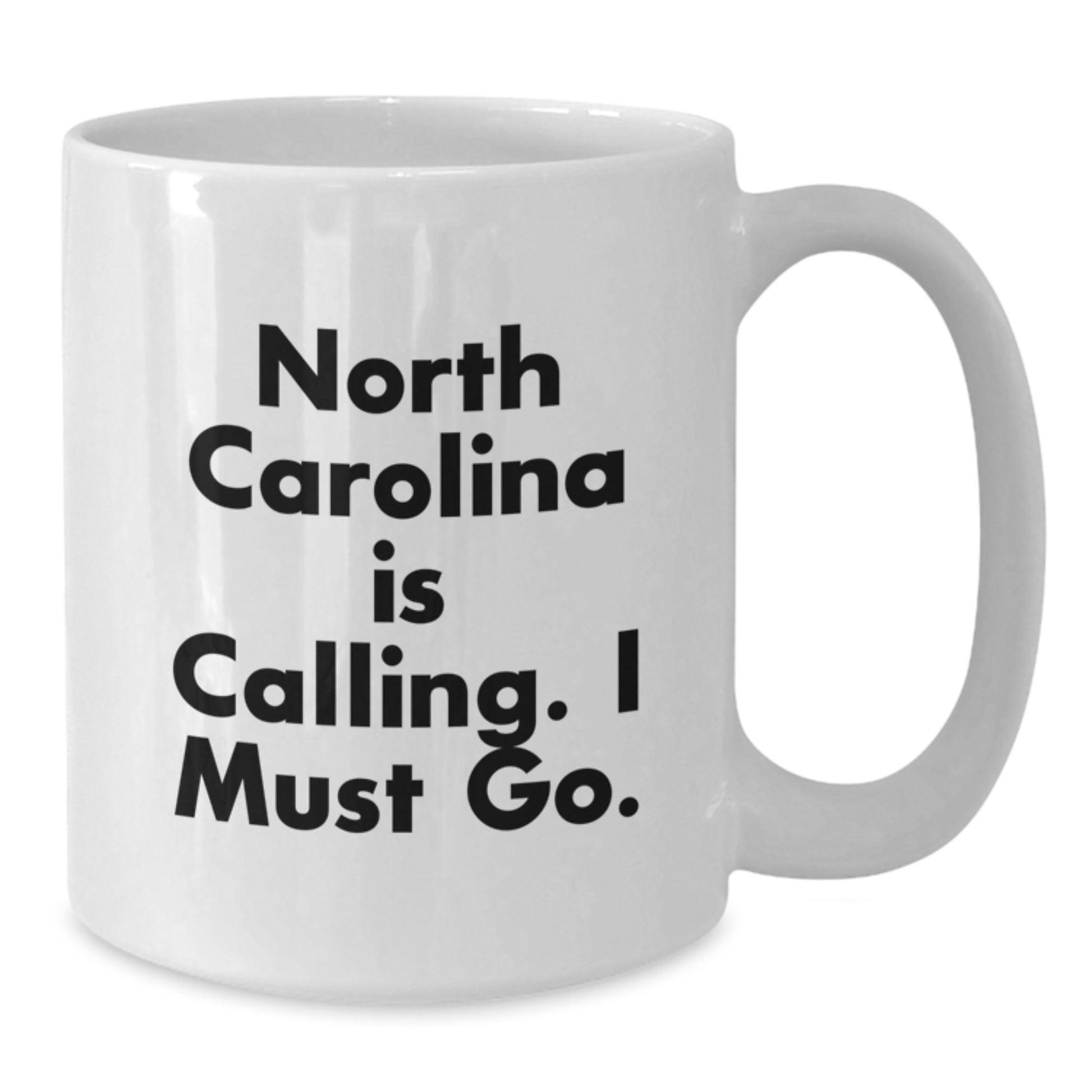 North Carolina Calling Gifts from Friends - Funny 'I Must Go' White Coffee Mug for Graduation - Additional