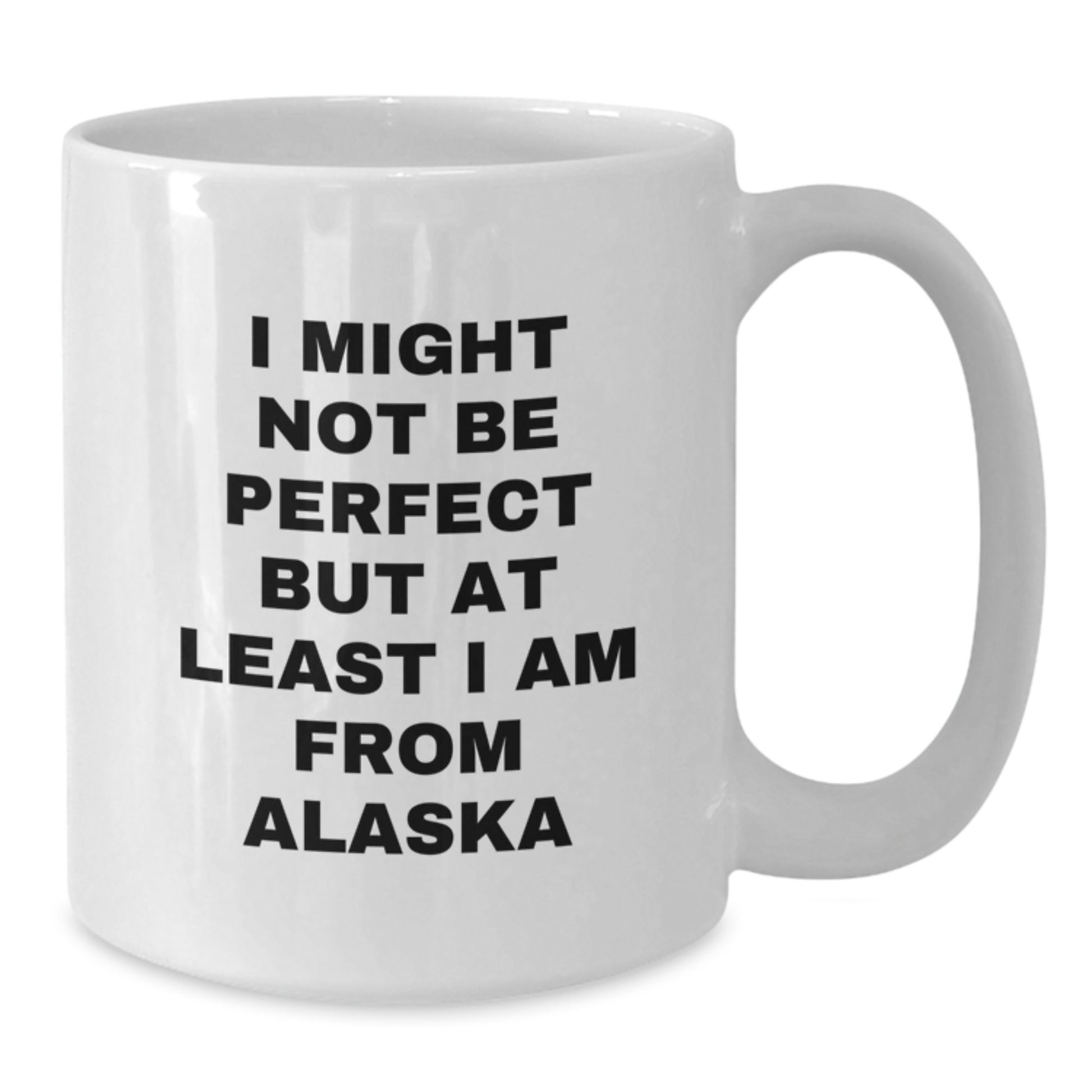 Funny Alaska Gifts for Graduation, Unique White Coffee Mug from Alaska, 'I Might Not Be Perfect But At Least I Am From Alaska' Quote, Gifts from Friends and Family - Additional