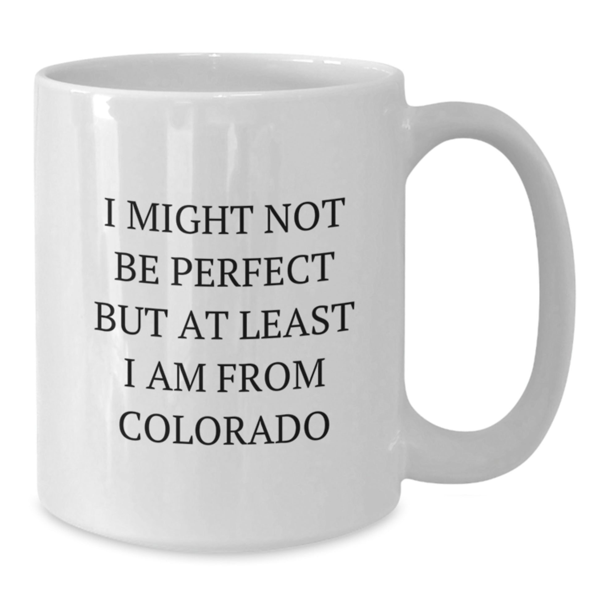 Funny Colorado White Coffee Mug Gifts from Men to Friends for Colorado Lovers - I Might Not Be Perfect But At Least I Am From Colorado Christmas Unique Gifts - Additional