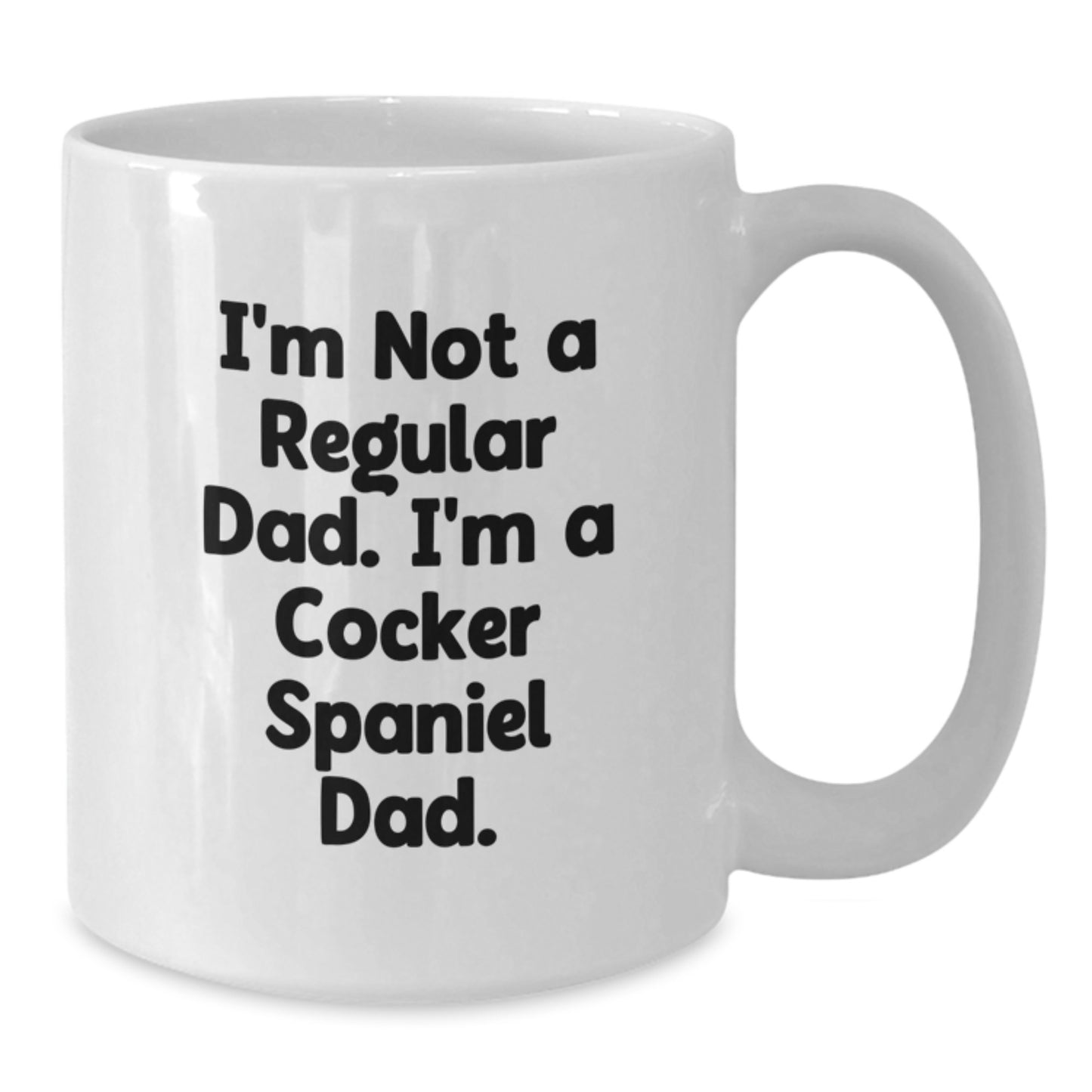 Cocker Spaniel Dad Funny White Coffee Mug Gifts from Family to Graduates, 'I'm Not A Regular Dad. I'm A Cocker Spaniel Dad.' - Additional