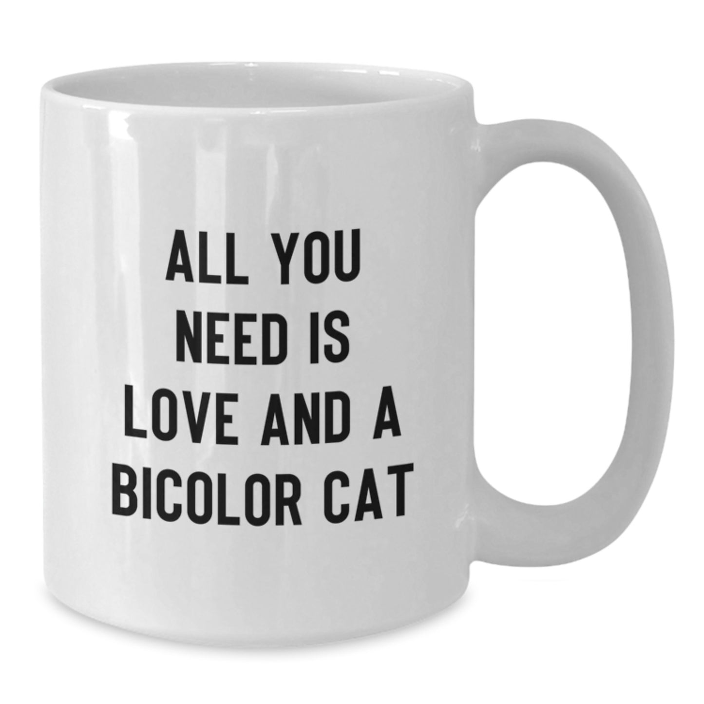 Funny Bicolor Cat Gifts from Friends for Bicolor Cat Lovers - White Coffee Mug - All You Need Is Love And A Bicolor Cat Christmas Unique Gifts - Additional