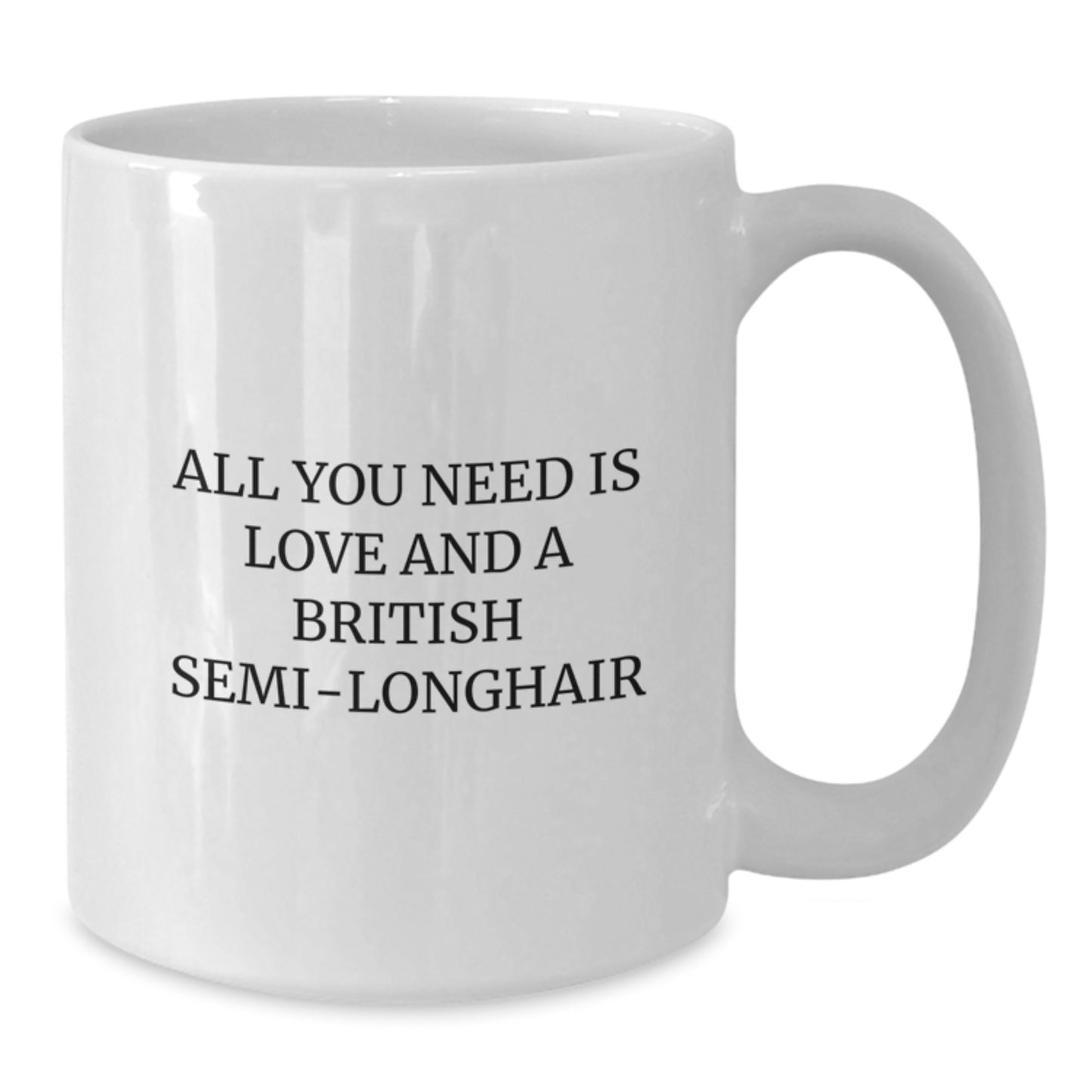 Funny British Semi-longhair Cat Gifts for Men, Women, Friends, Coworkers, Family - All You Need Is Love And A British Semi-longhair - White Coffee Mug Graduation Unique - Additional