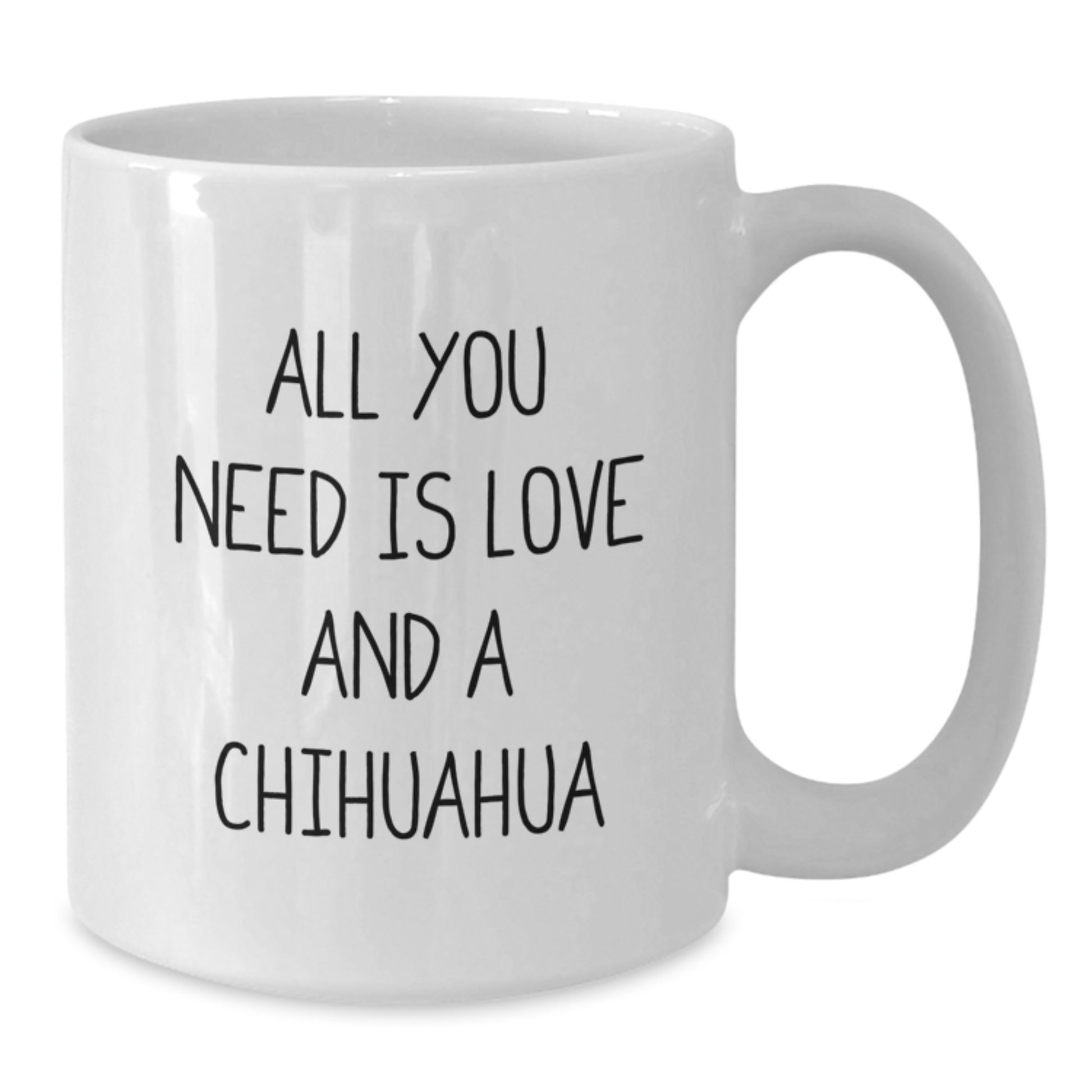 Funny Chihuahua Dog Lover Gifts from Friends for Chihuahua Dog Enthusiasts - All You Need Is Love And A Chihuahua Quote White Coffee Mug, Graduation Unique Gifts for Chihuahua Dog Owners - Additional