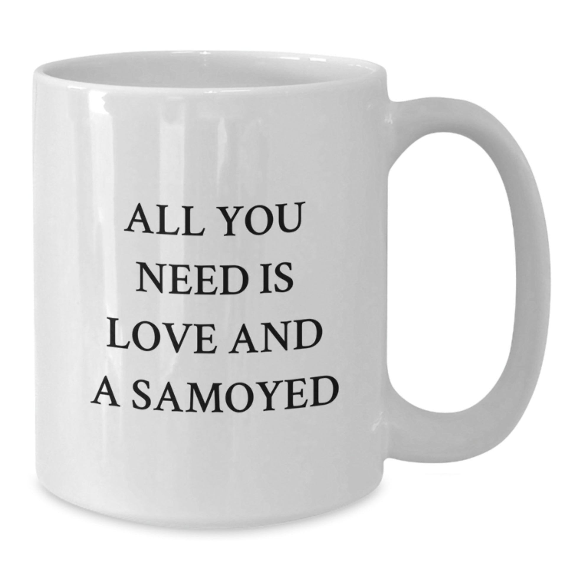 Funny Samoyed Dog Lover Gifts from Men to Friends with White Coffee Mug, All You Need Is Love And A Samoyed, Christmas Unique - Additional