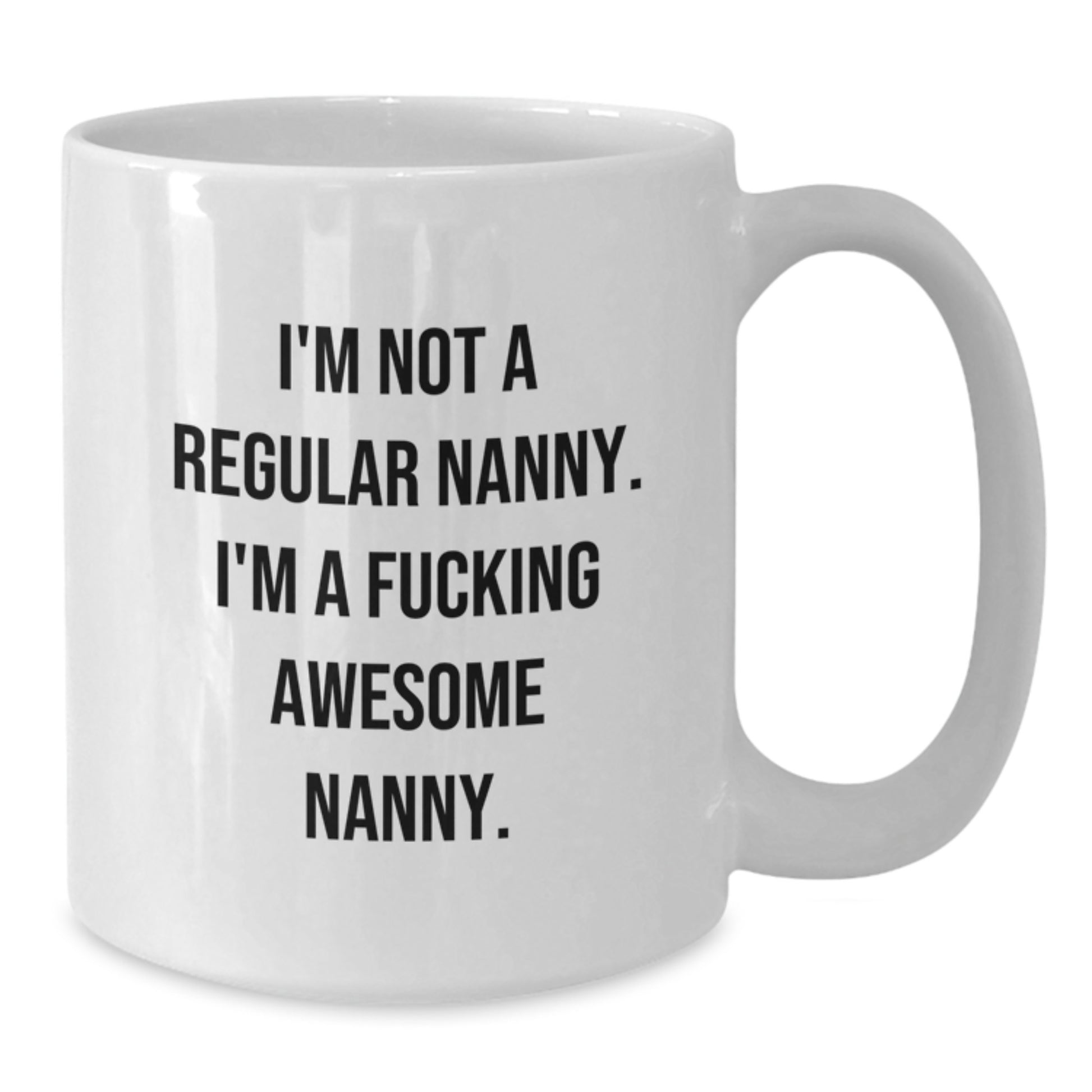 Funny Nanny Gifts from Women to Nanny, 'I'm Not A Regular Nanny. I'm A F--king Awesome Nanny.' White Coffee Mug for Graduation Unique Gifts - Additional