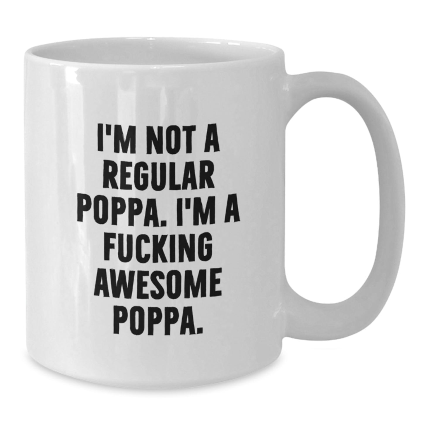 Funny Poppa White Coffee Mug Gifts from Family to Poppa - I'm Not A Regular Poppa. I'm A F--king Awesome Poppa. Unique Christmas Unique Gifts for Poppa - Additional