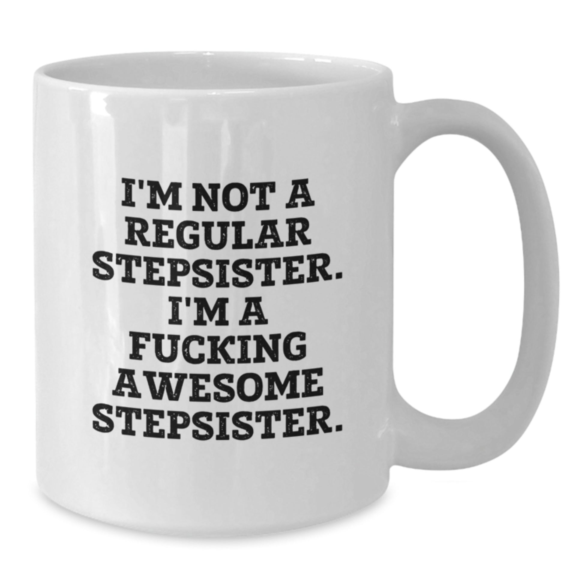 Funny Stepsister Gifts from Friends, Unique White Coffee Mug for Stepsister, Inspirational 'I'm Not A Regular Stepsister. I'm A F--king Awesome Stepsister.' Quote Christmas Unique Gifts - Additional