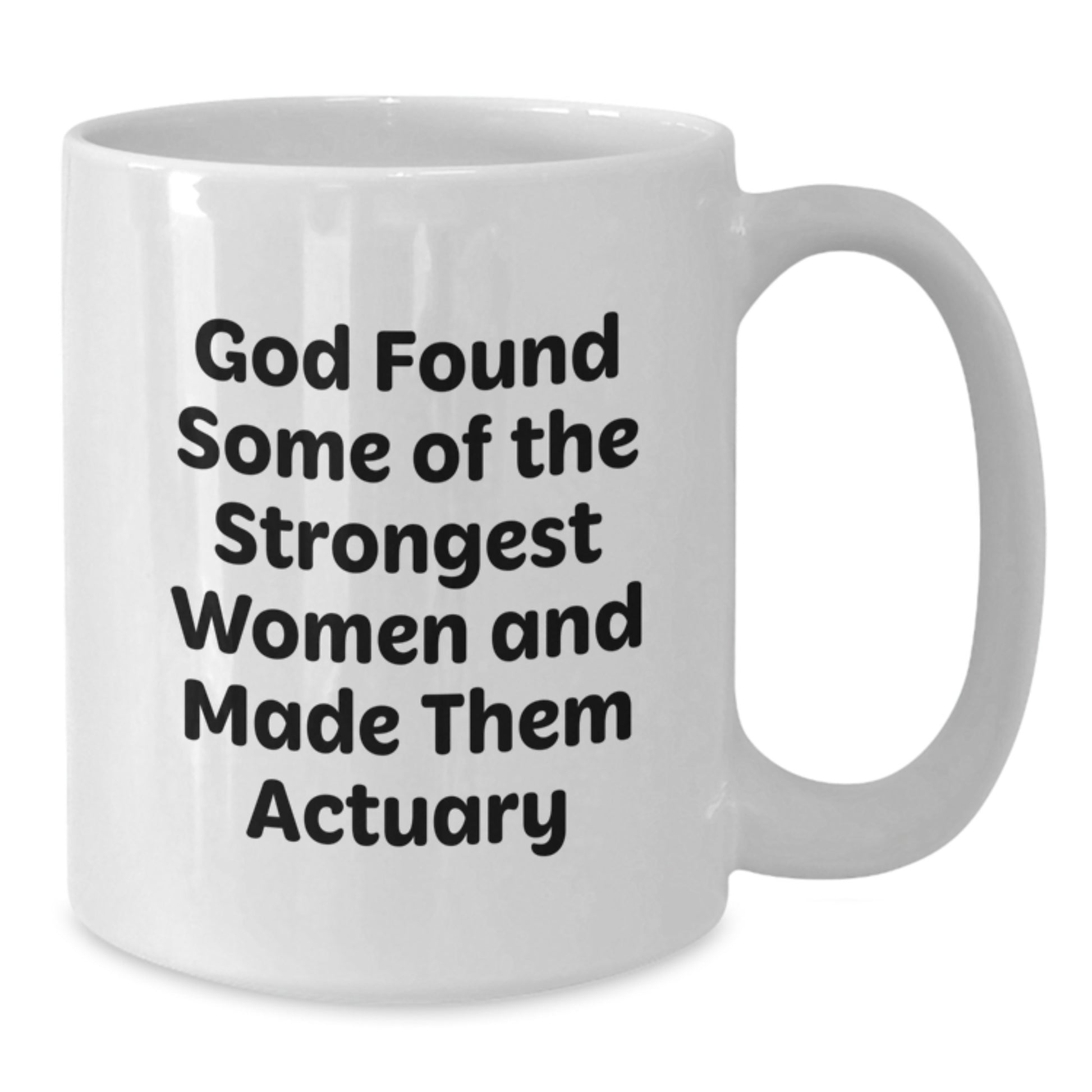 Funny Actuary Gifts from Friends for Actuary Women - 'God Found Some Of The Strongest Women And Made Them Actuary' White Coffee Mug, Christmas Unique Gifts - Additional