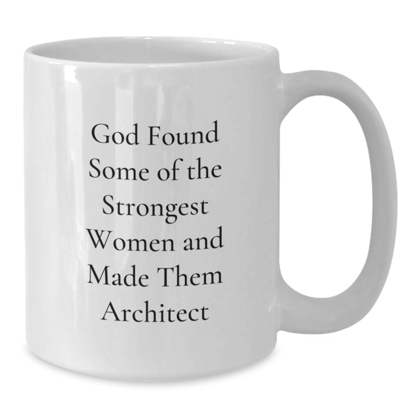Architect Gifts, Funny Mug for Birthday, White Coffee Mug, 'God Found Some Of The Strongest Women And Made Them Architect' Quote, Gifts from Friends, Gifts for Architect Women - Additional