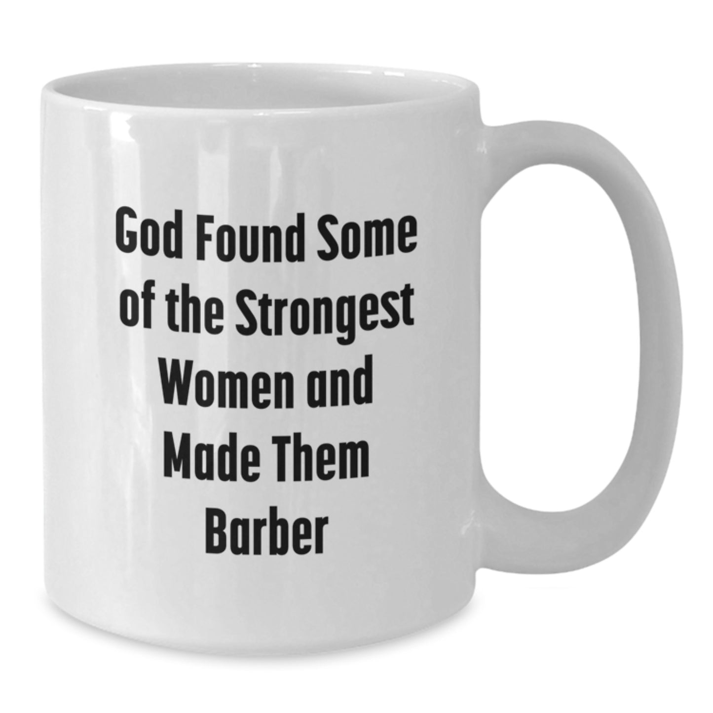 Funny Graduation Gift for Barbers, 'God Found Some Of The Strongest Women And Made Them Barber' Quote on White Coffee Mug, Gifts from Family to Friends - Additional