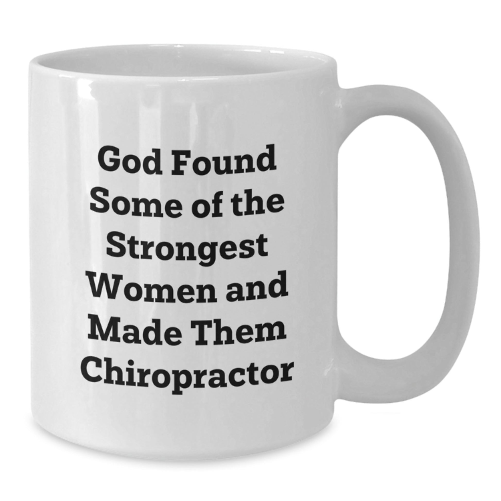 Funny Chiropractor Gifts from Women to Chiropractor Friends and Colleagues - White Coffee Mug - God Found Some Of The Strongest Women - Additional