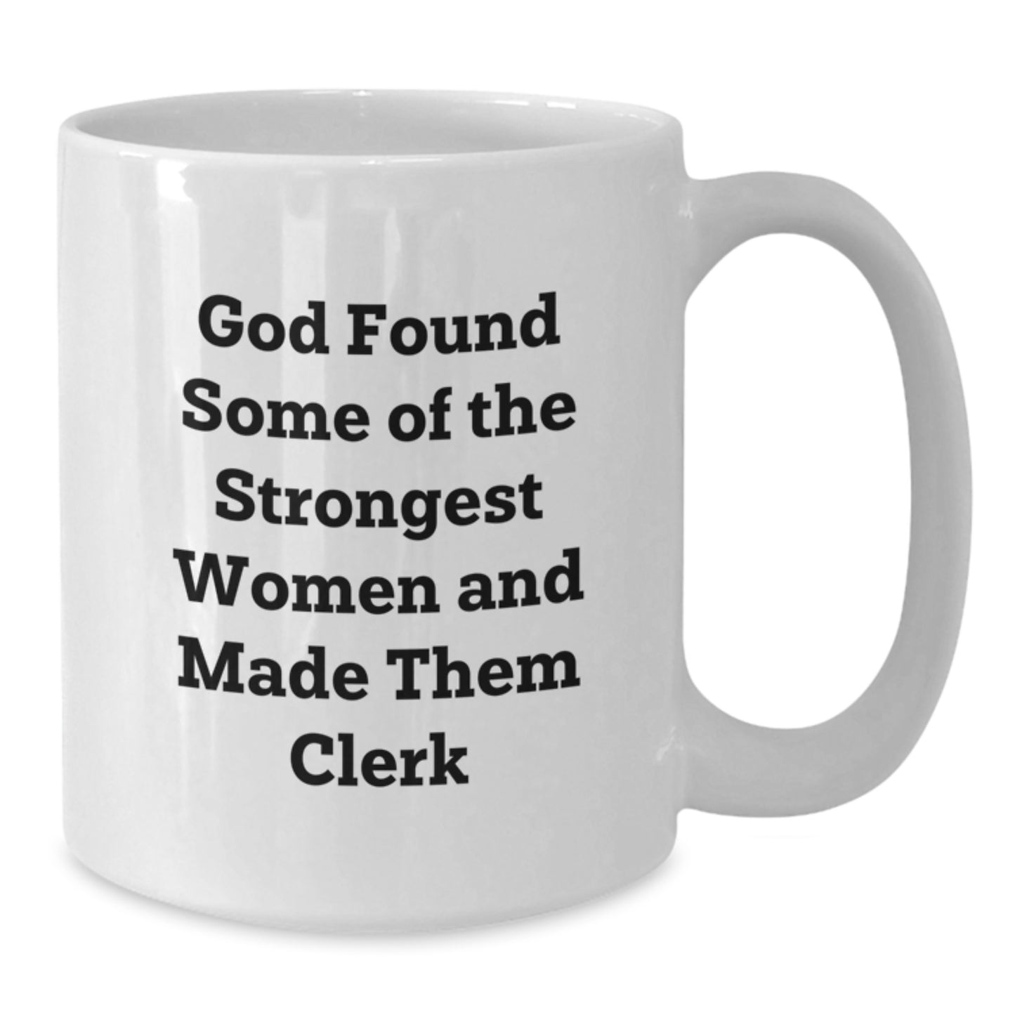 Funny Clerk Gifts, White Coffee Mug for Christmas Unique Gifts from Friends to Clerk, God Found Some Of The Strongest Women And Made Them Clerk Mugs - Additional