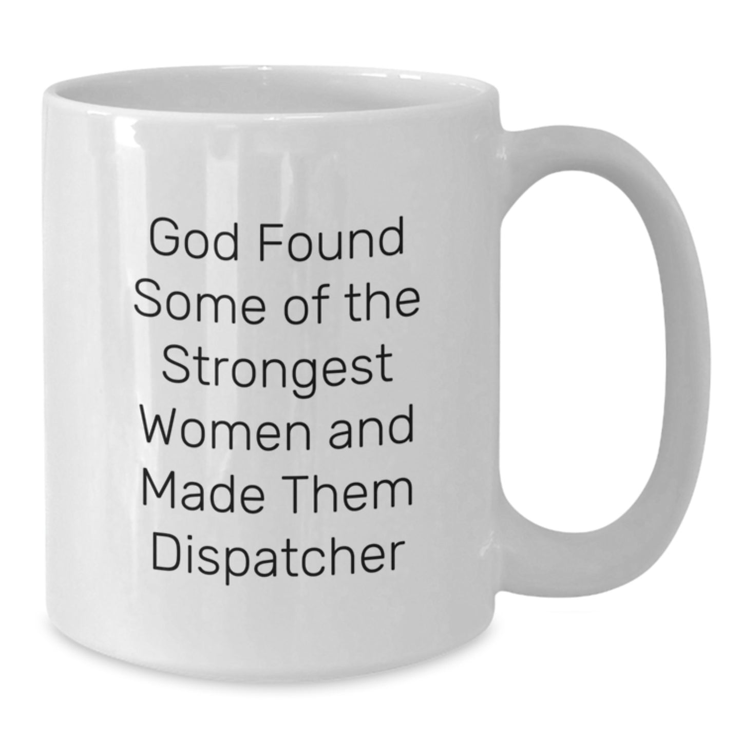 Funny Dispatcher Gifts for Dispatcher, Unique White Coffee Mugs from Men, Women, or Friends, God Found Some Of The Strongest Women And Made Them Dispatcher Christmas Unique Gifts - Additional