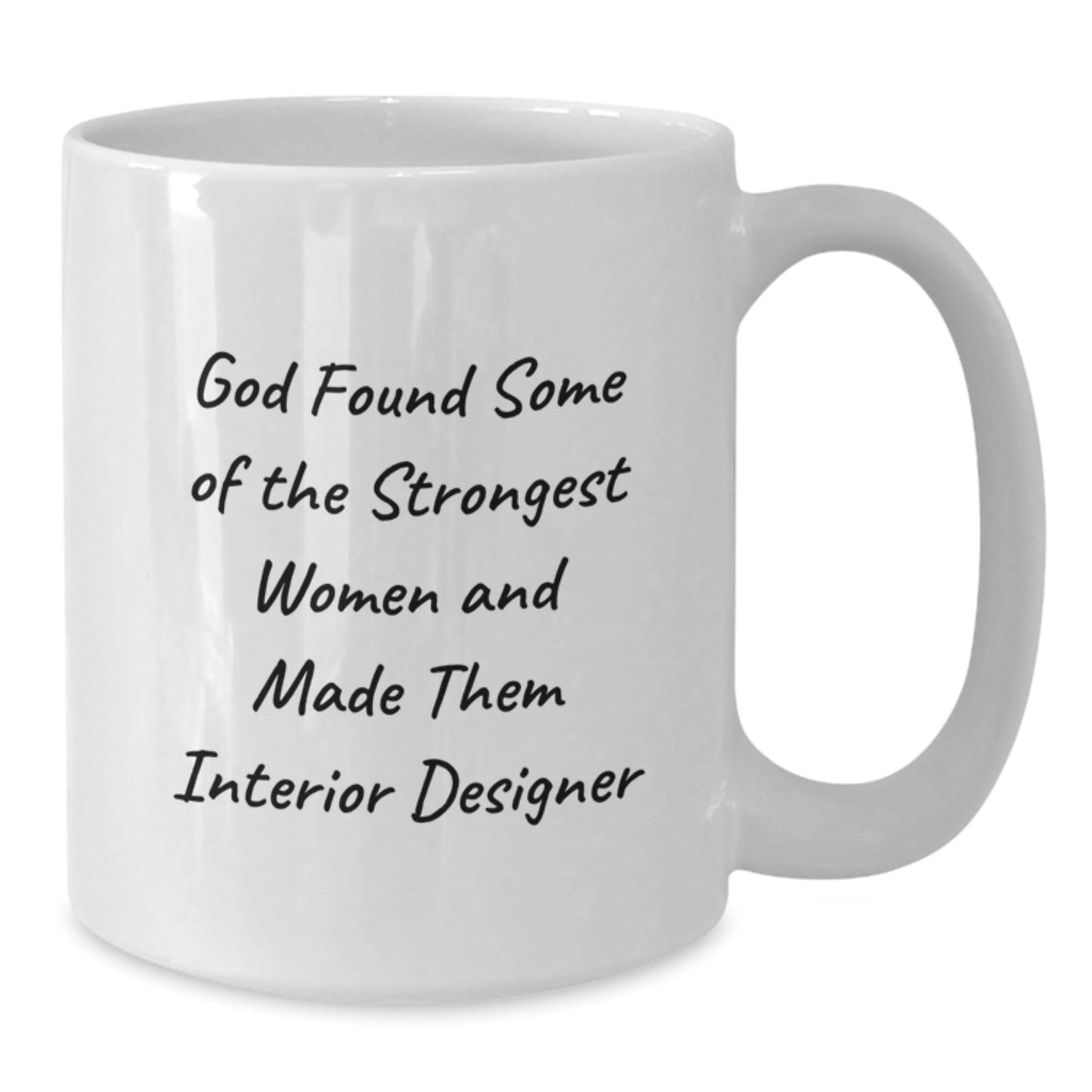 Funny Interior Designer White Coffee Mug Gifts from Family - 'God Found Some Of The Strongest Women And Made Them Interior Designer' Christmas Unique - Additional