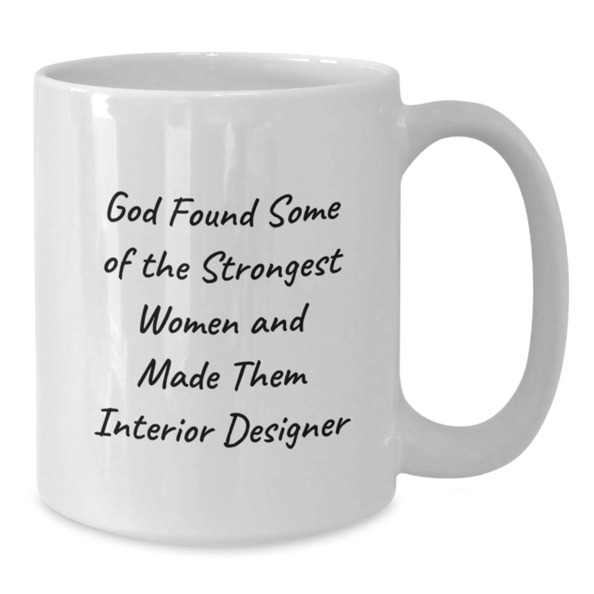 Funny Interior Designer White Coffee Mug Gifts from Family - 'God Found Some Of The Strongest Women And Made Them Interior Designer' Christmas Unique - Additional
