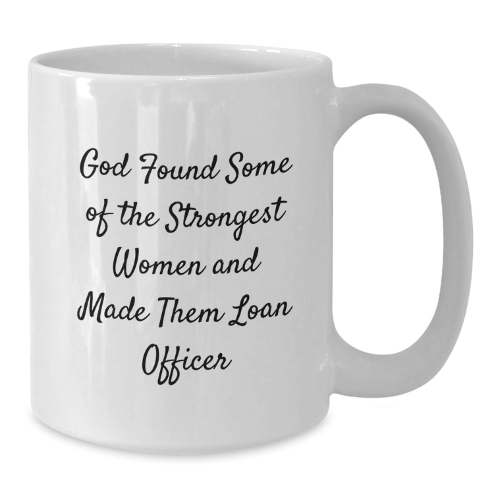 Funny Loan Officer Gifts from Men to Women, Unique White Coffee Mug for Christmas, 'God Found Some Of The Strongest Women And Made Them Loan Officer, Inspirational Quote' - Additional