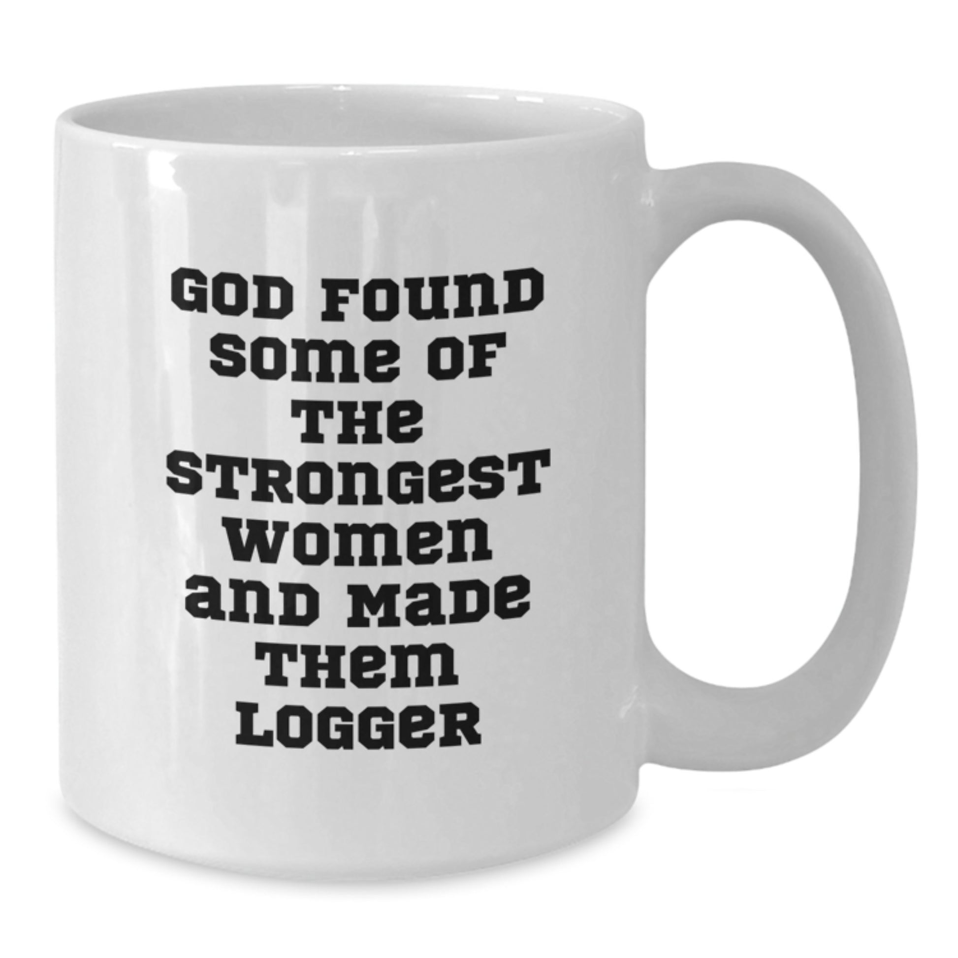 Funny Logger Gifts from Men for Women, White Coffee Mug Quotes, Strongest Women Made Them Logger, Christmas Unique - Additional