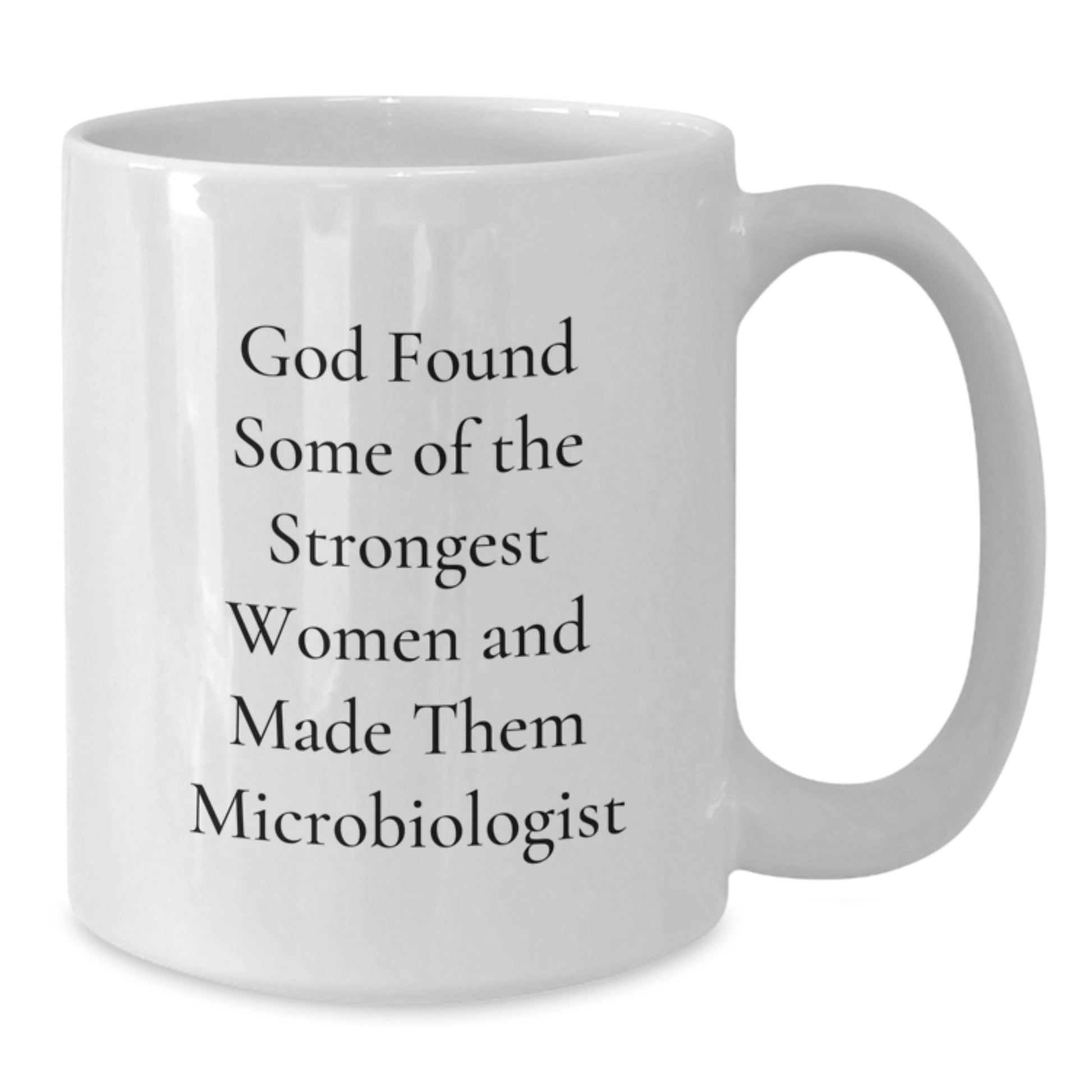 Funny Microbiologist Gifts from Friends and Family - White Coffee Mug - 'God Found Some Of The Strongest Women And Made Them Microbiologist' Quote - Christmas Unique Mugs for Microbiologist Lovers - Additional