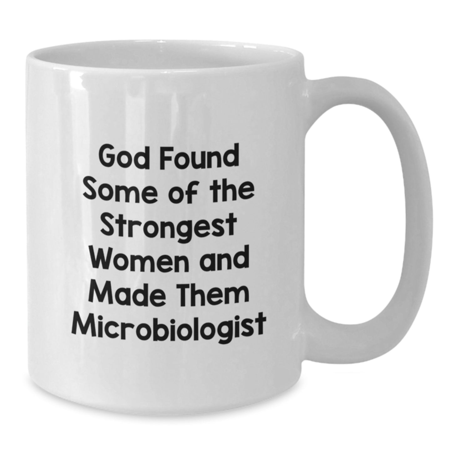Funny Microbiologist White Coffee Mugs Gifts from Men to Friends for Christmas - 'God Found Some Of The Strongest Women And Made Them Microbiologist' Quote - Additional