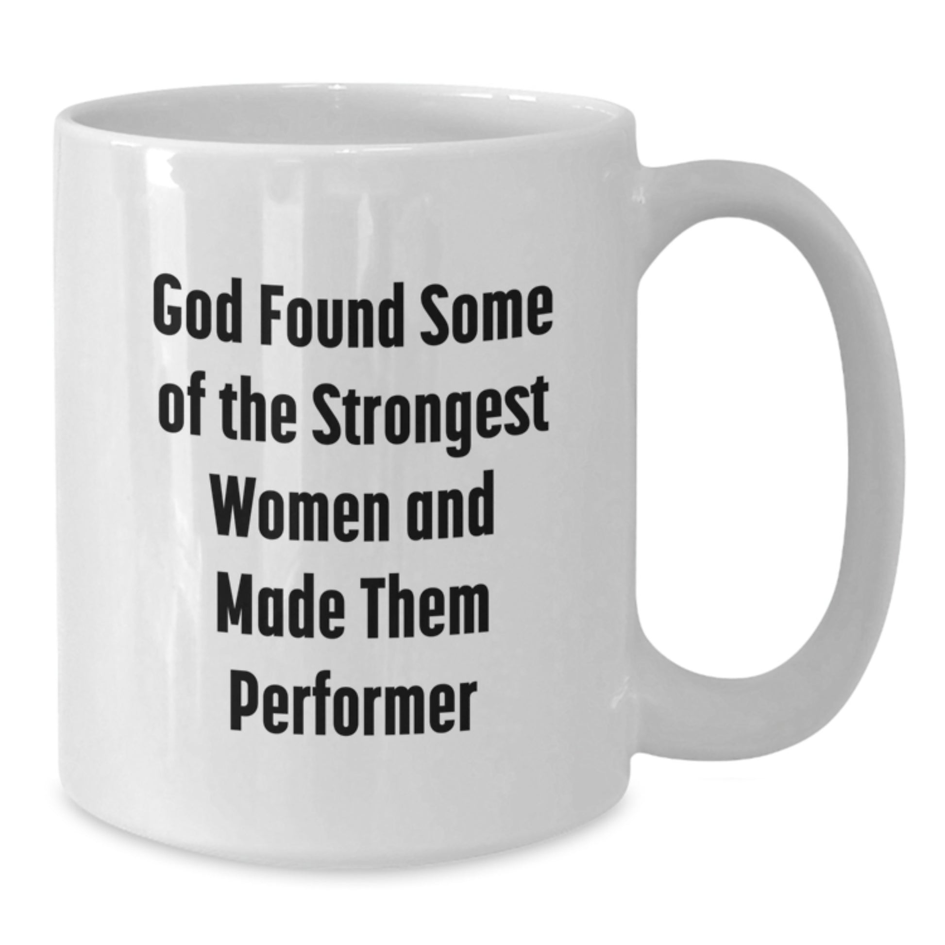 Funny Performer Gifts from Men, White Coffee Mug for Women, Inspirational Quote 'God Found Some Of The Strongest Women And Made Them Performer' Christmas Unique Gifts - Additional