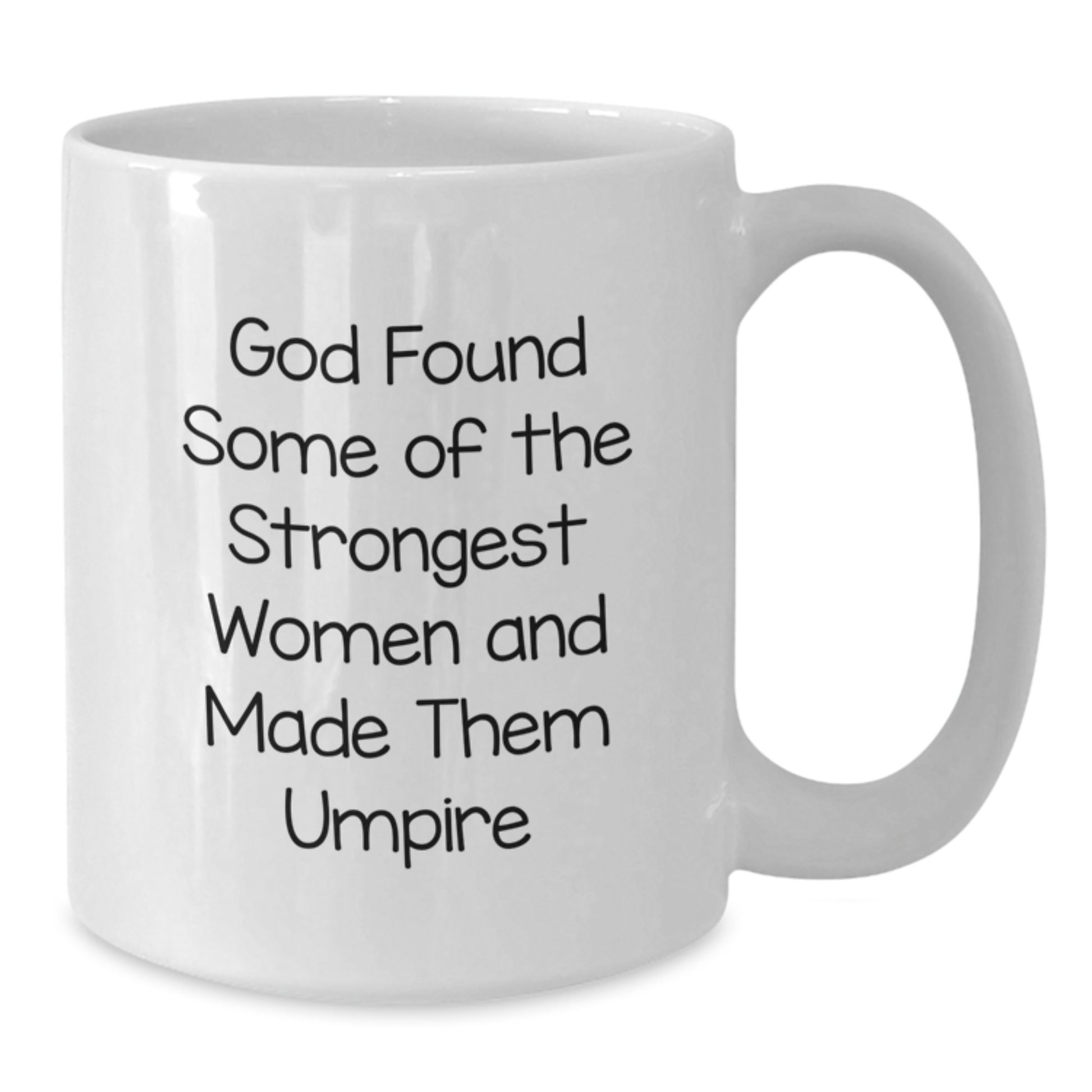 Funny Umpire Gift, God Found Some Of The Strongest Women And Made Them Umpire, White Coffee Mug for Graduation, Gifts from Friends to Umpire or Men, Unique and Inspirational - Additional
