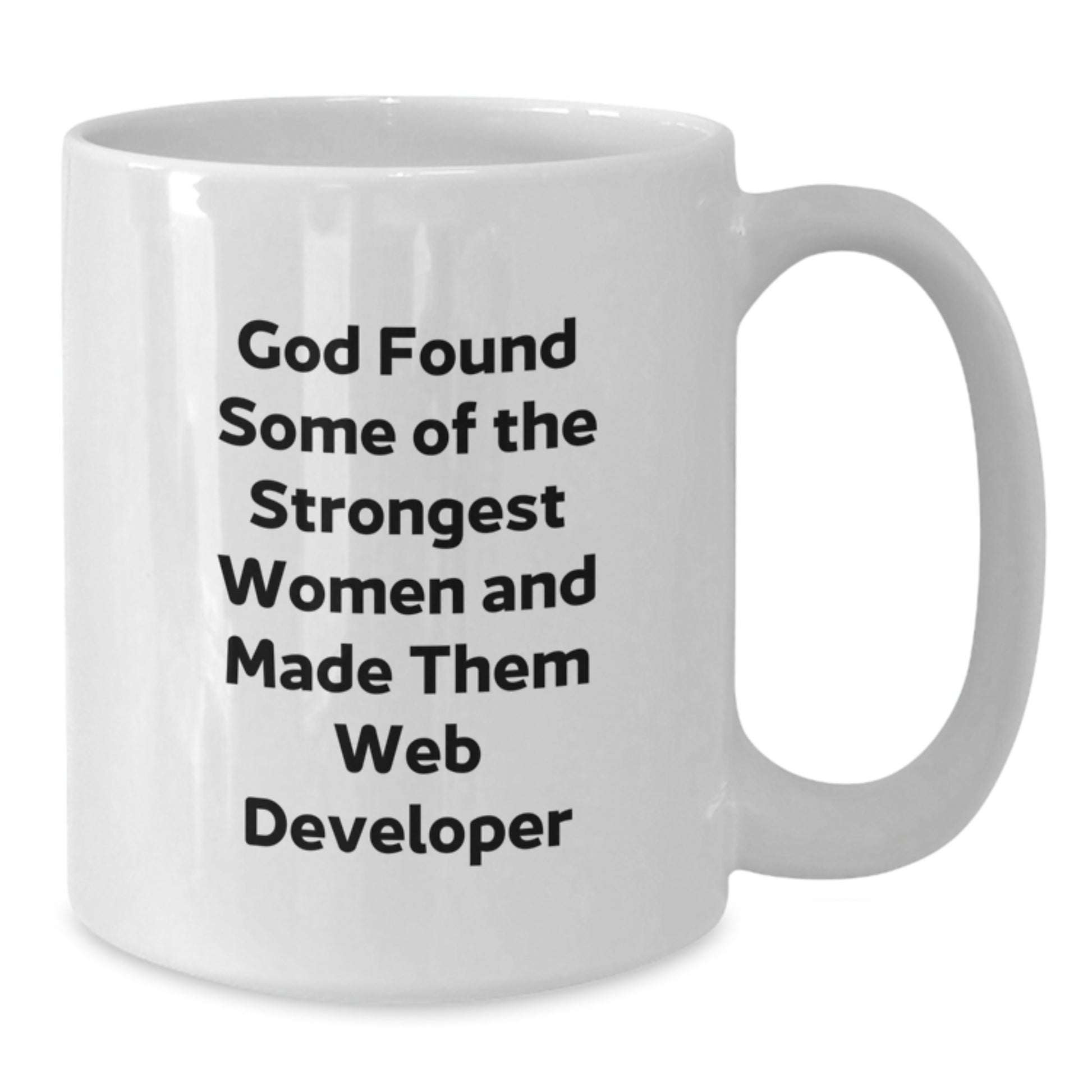 Funny Web Developer Gifts from Friends to Web Developers on Graduation, 'God Found Some Of The Strongest Women And Made Them Web Developer' Quote White Coffee Mug - Additional