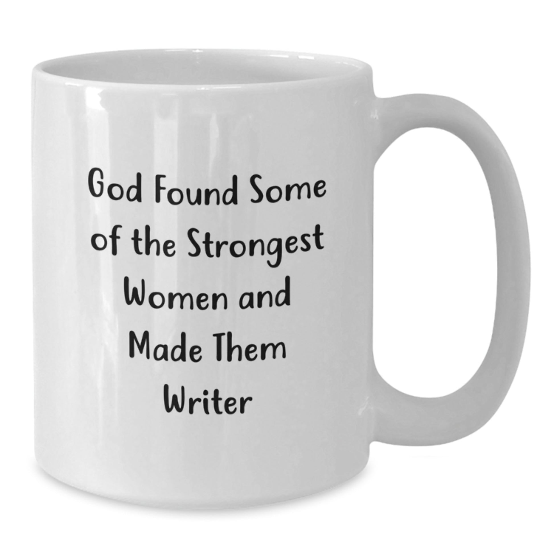 Funny Writer Quotes White Coffee Mug, Gifts from Friends for Men, Unique Graduation Gifts for Her, 'God Found Some Of The Strongest Women And Made Them Writer' - Additional