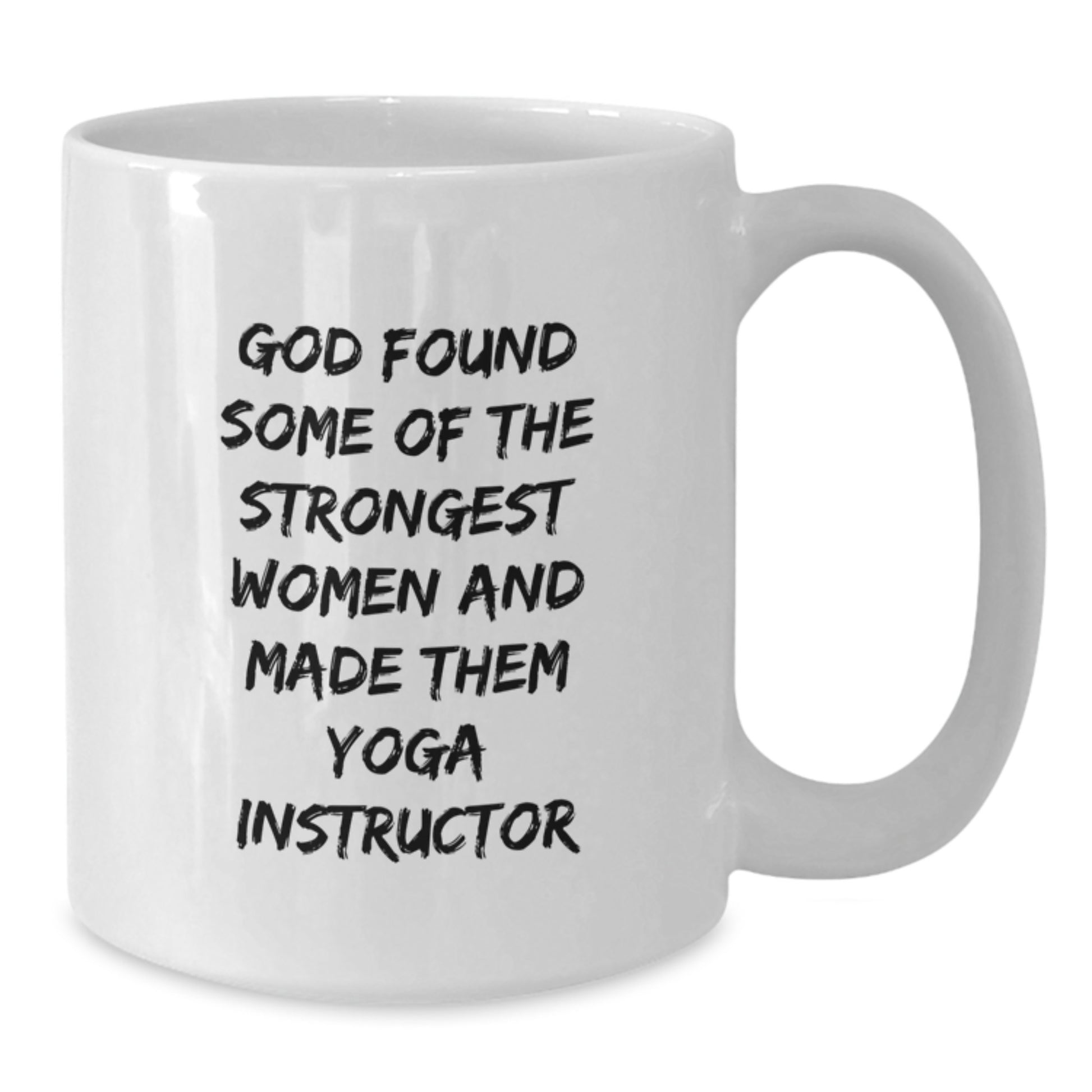 Funny Yoga Instructor Gifts from Friends for Graduation, Gifts for Yoga Instructor, White Coffee Mug, 'God Found Some Of The Strongest Women And Made Them Yoga Instructor' - Additional