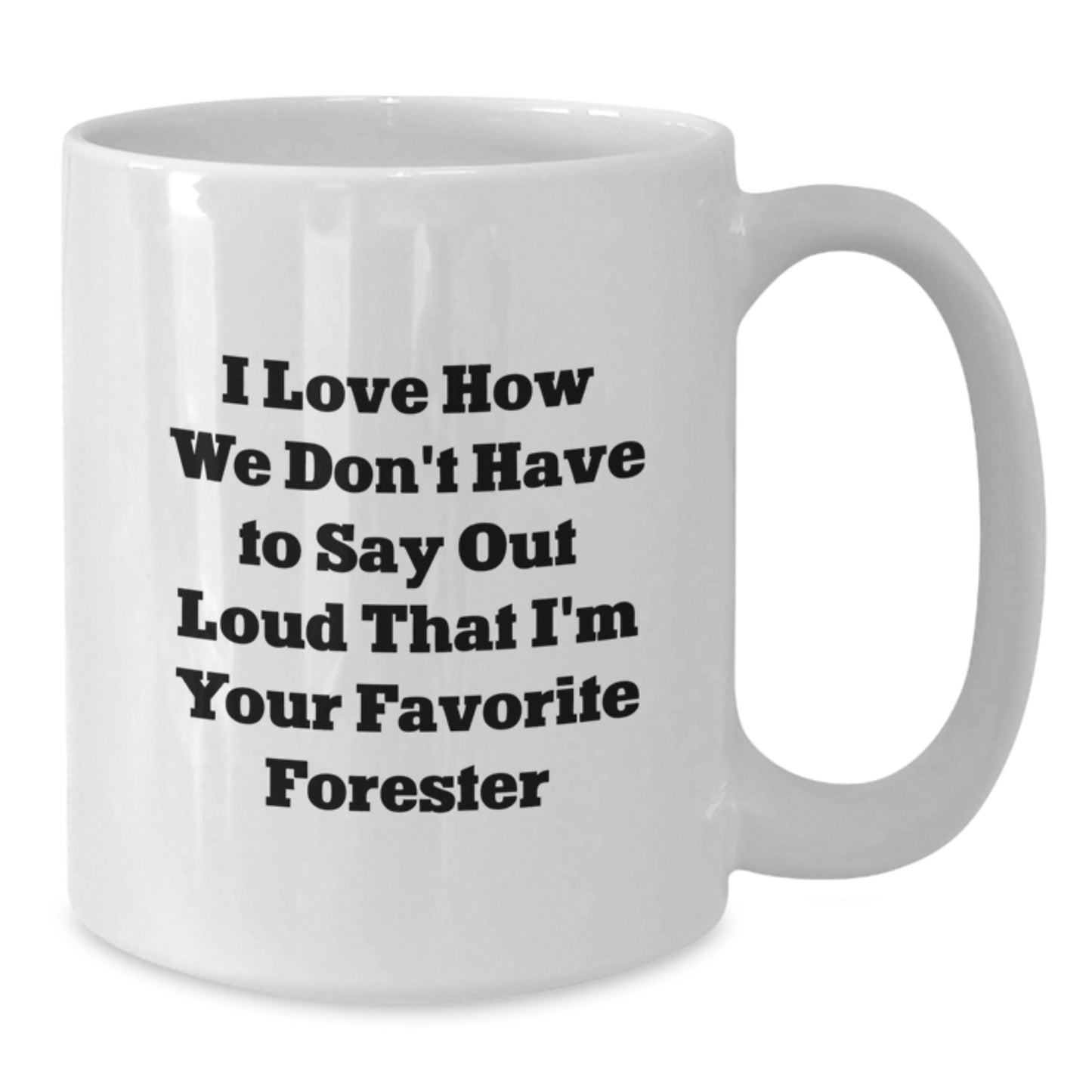 Forester Gifts from Friends Unique Graduation White Coffee Mugs I Love How We Don't Say I'm Your Favorite Forester, Funny Forester Quotes, Forester Lovers, Gifts for Forester - Additional