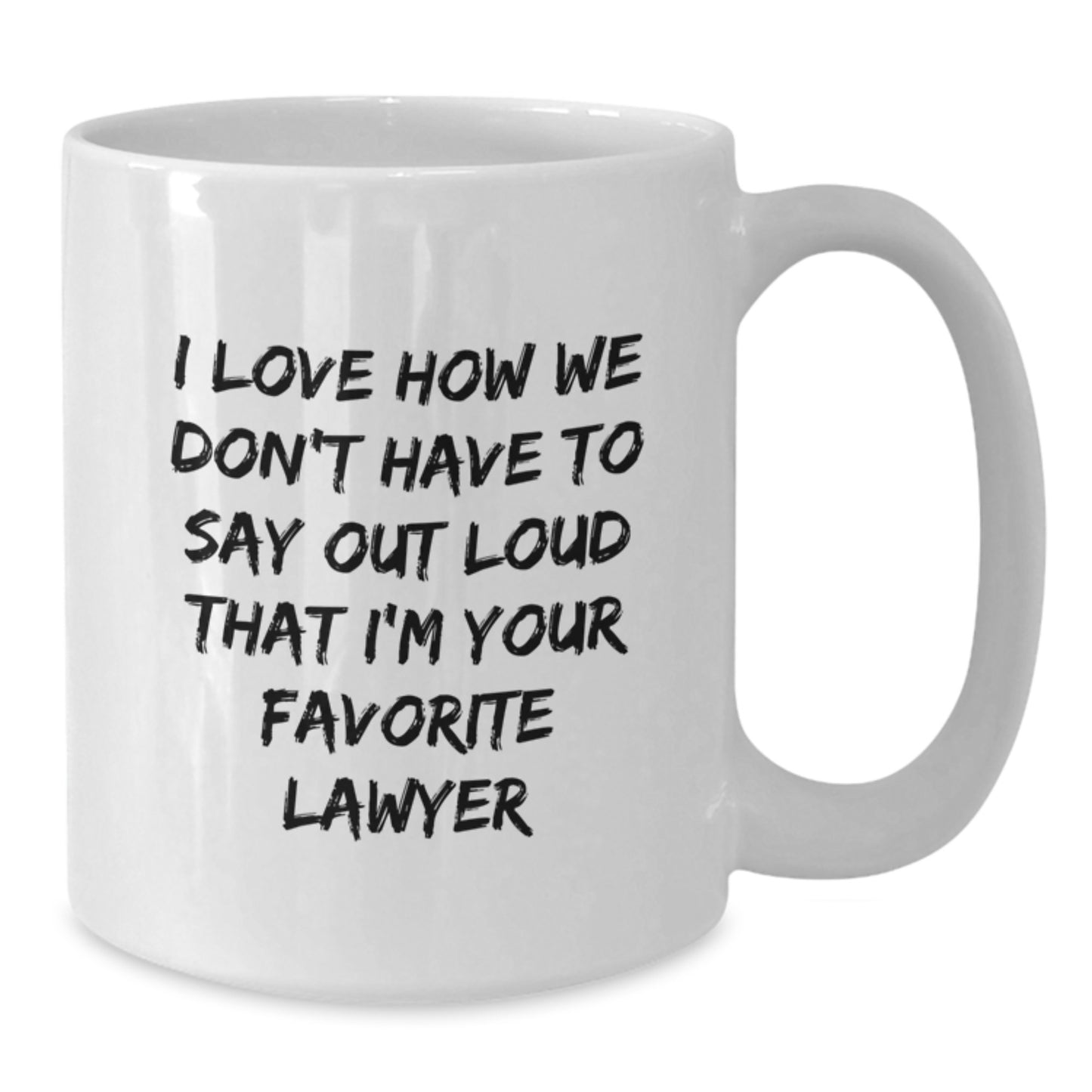 Funny Lawyer Gifts from Friends to Favorite Lawyer Graduation Unique White Coffee Mugs I Love How We Don't Have To Say Out Loud That I'm Your Favorite Lawyer - Additional