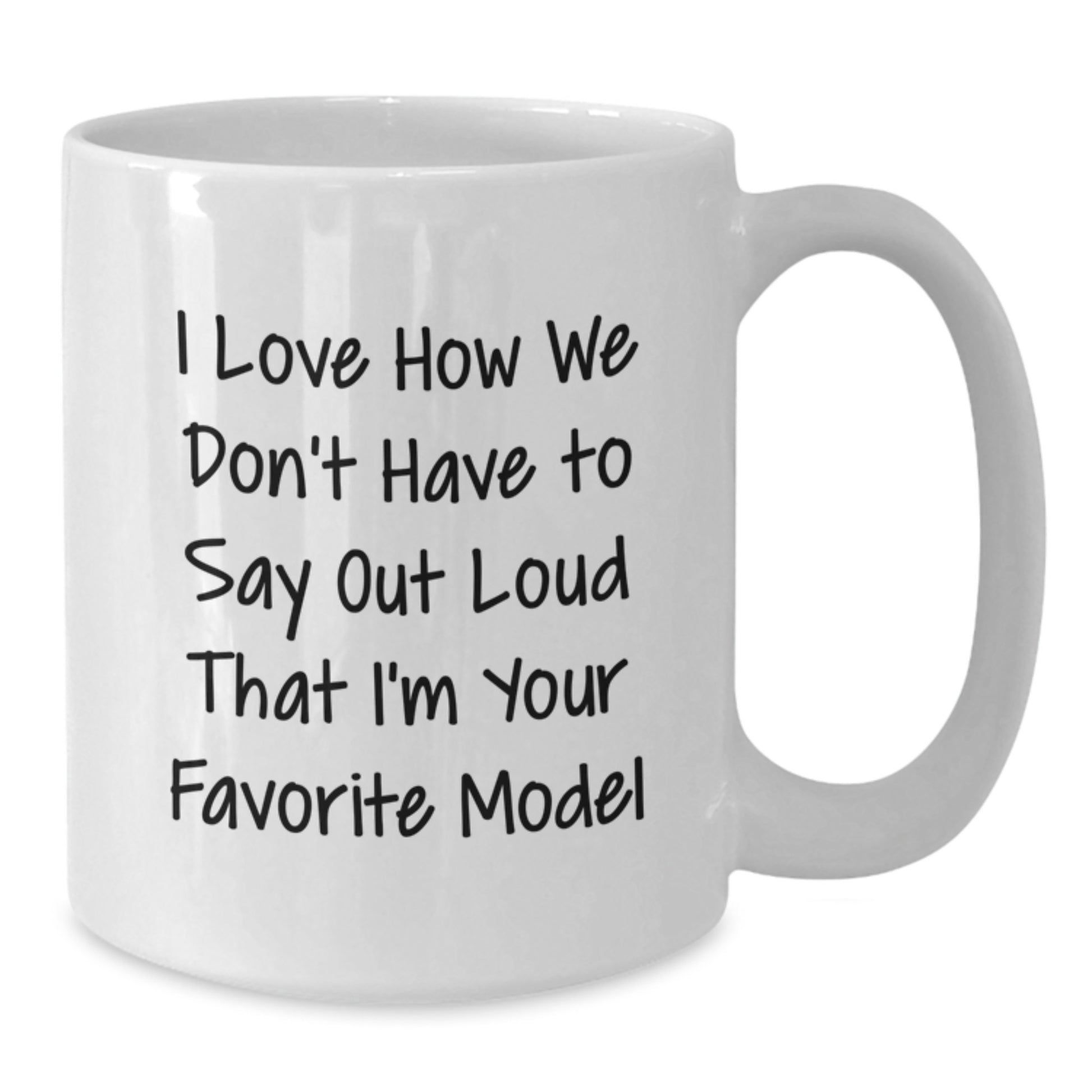 Funny Model Gifts for Graduation - White Coffee Mug I Love How We Don't Have To Say Out Loud, Gifts from Friends, Family, Coworkers, Gifts for Model, Model Enthusiasts - Additional
