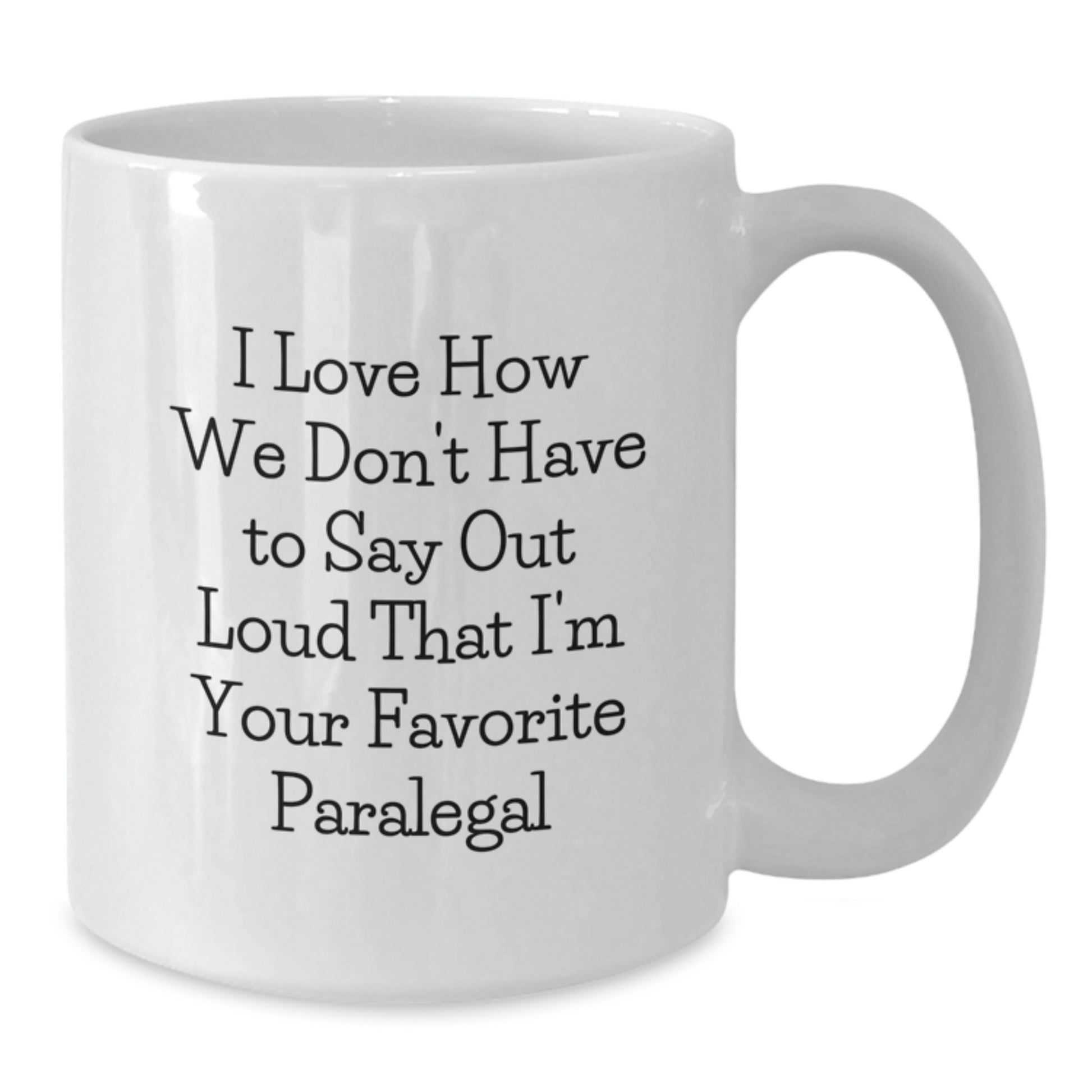 Gifts from Coworkers, Funny Quotes for Paralegal Friends, White Coffee Mug - I Love - Unique Graduation Gifts for Women, Paralegal - Additional