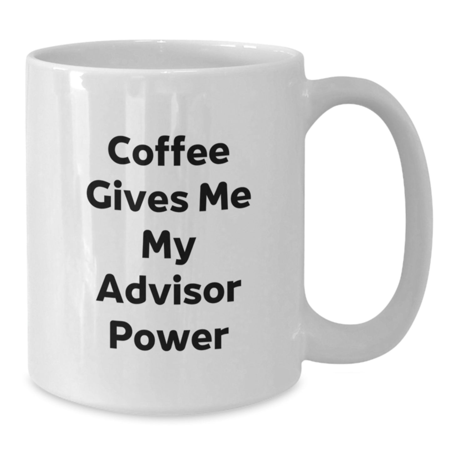 Funny Advisor Gifts from Men to Friends - White Coffee Mug - 'Coffee Gives Me My Advisor Power' for Graduation - Additional