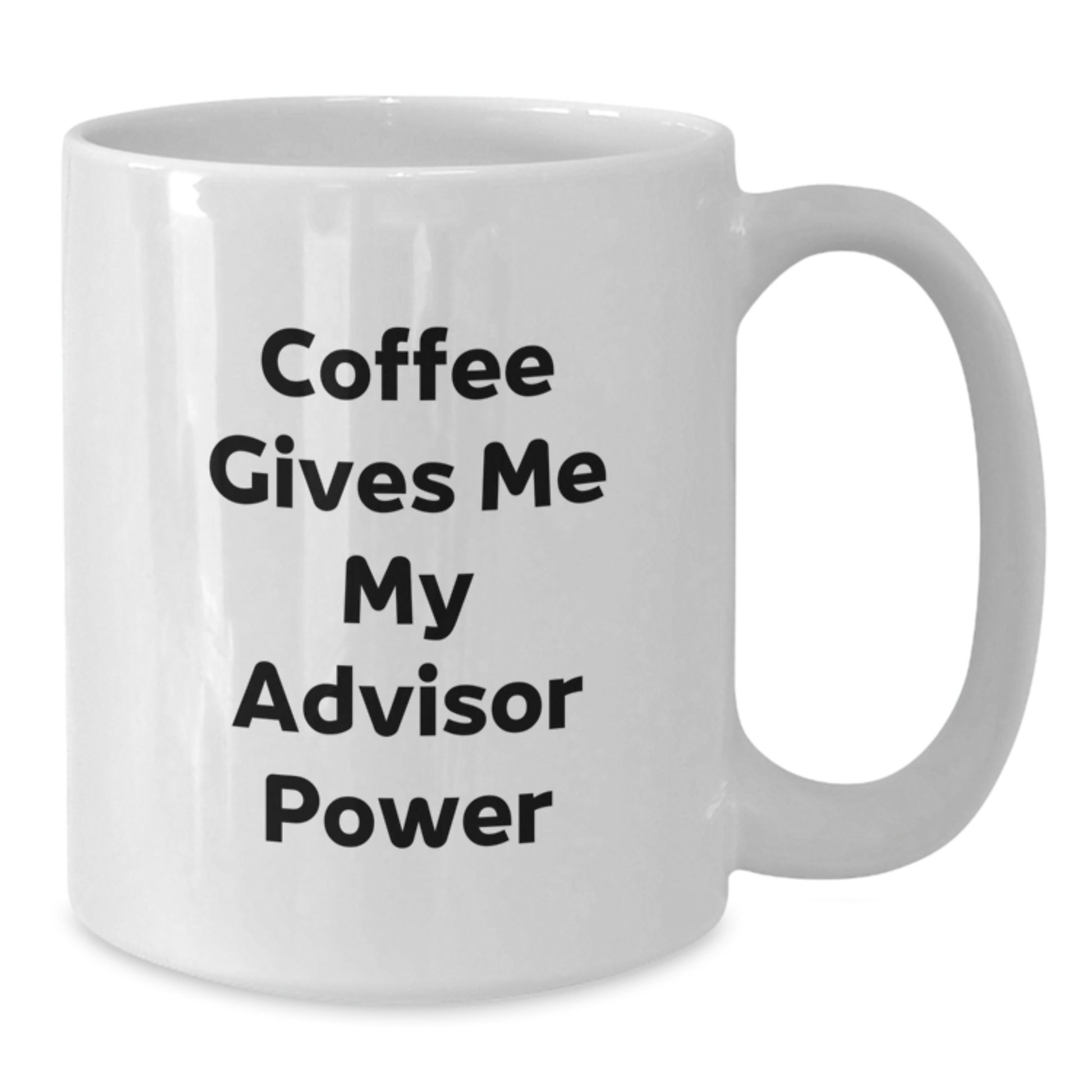 Funny Advisor Gifts from Men to Friends - White Coffee Mug - 'Coffee Gives Me My Advisor Power' for Graduation - Additional