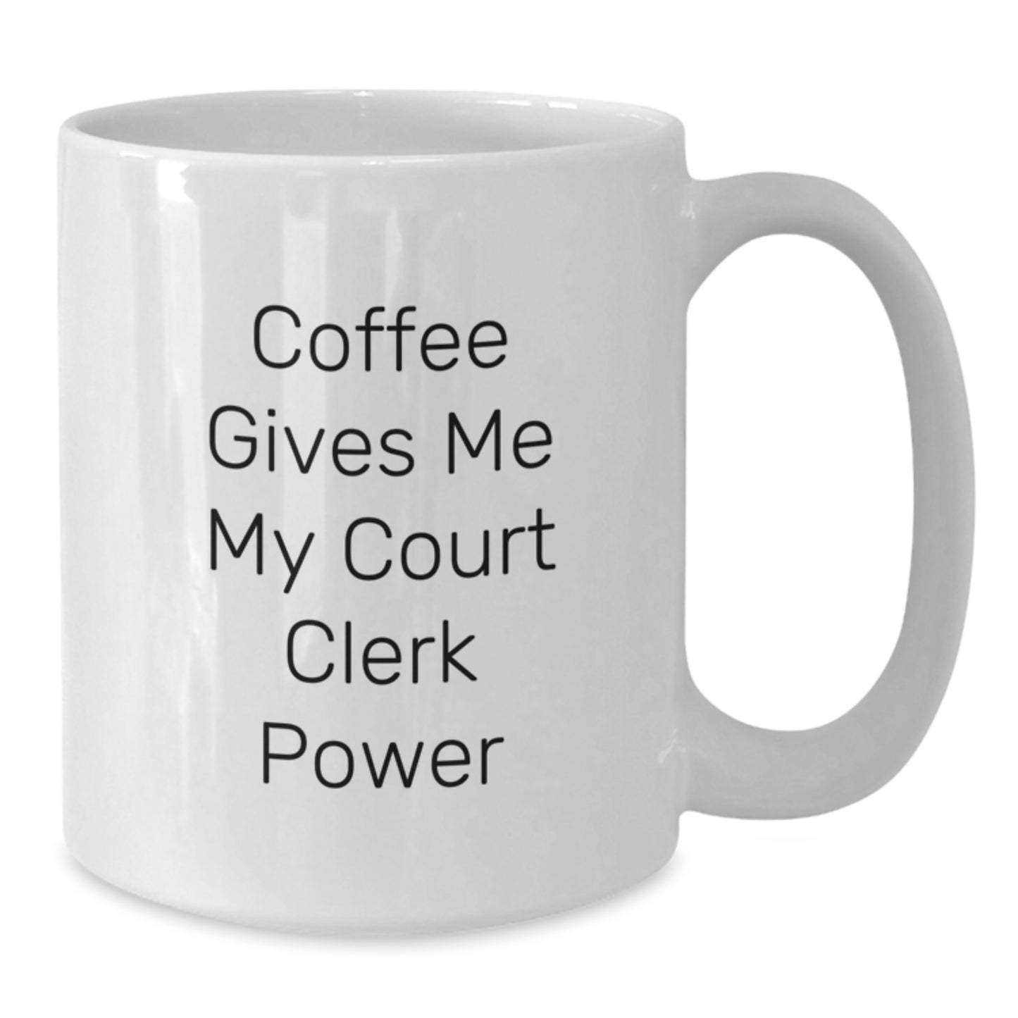 Funny Court Clerk Gifts from Friends - White Coffee Mug with Quote 'Coffee Gives Me My Court Clerk Power' - Additional
