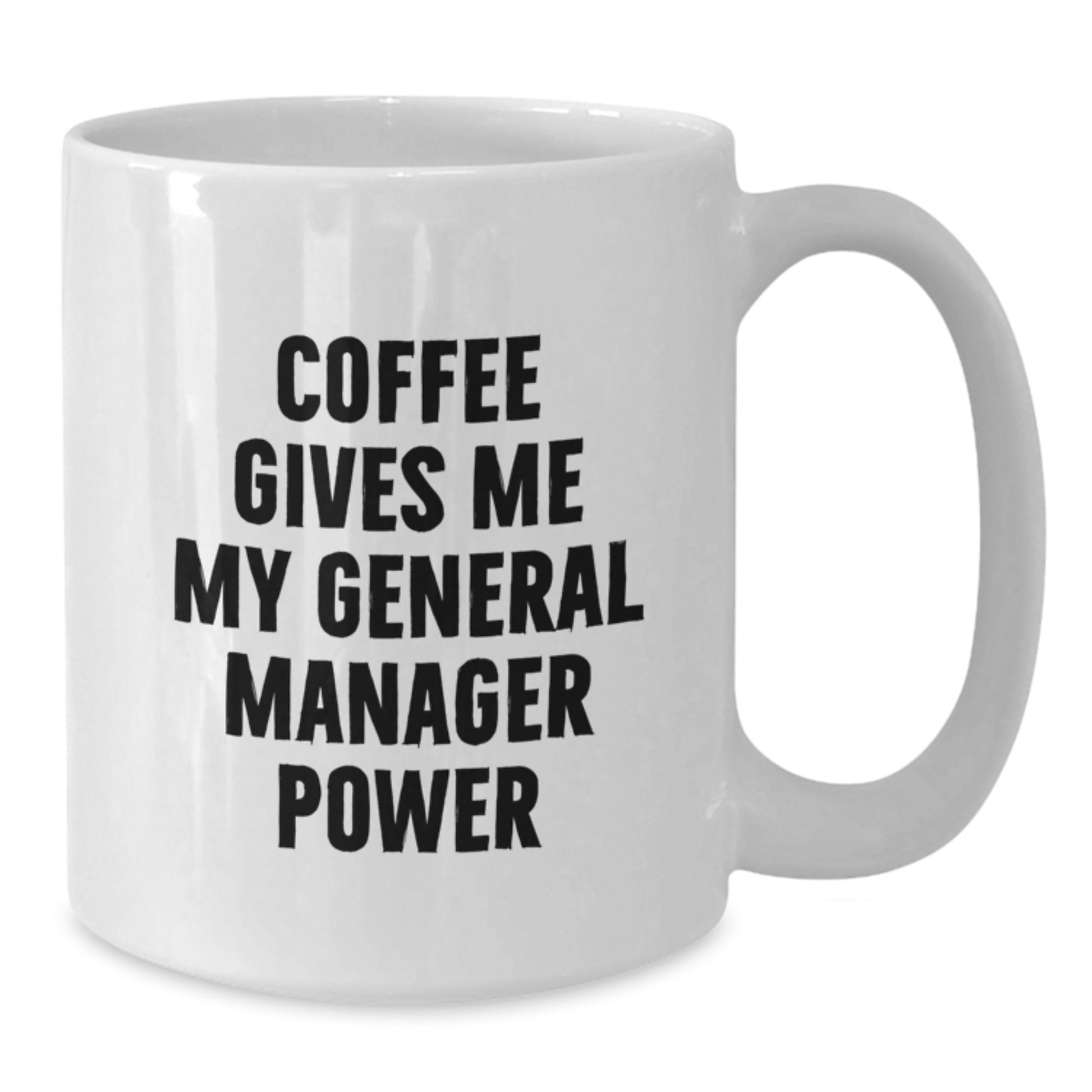 General Manager Gifts Funny White Coffee Mug, 'Coffee Gives Me My General Manager Power' for Graduation, Gifts from Family to General Manager, 11oz or 15oz Capacity - Additional