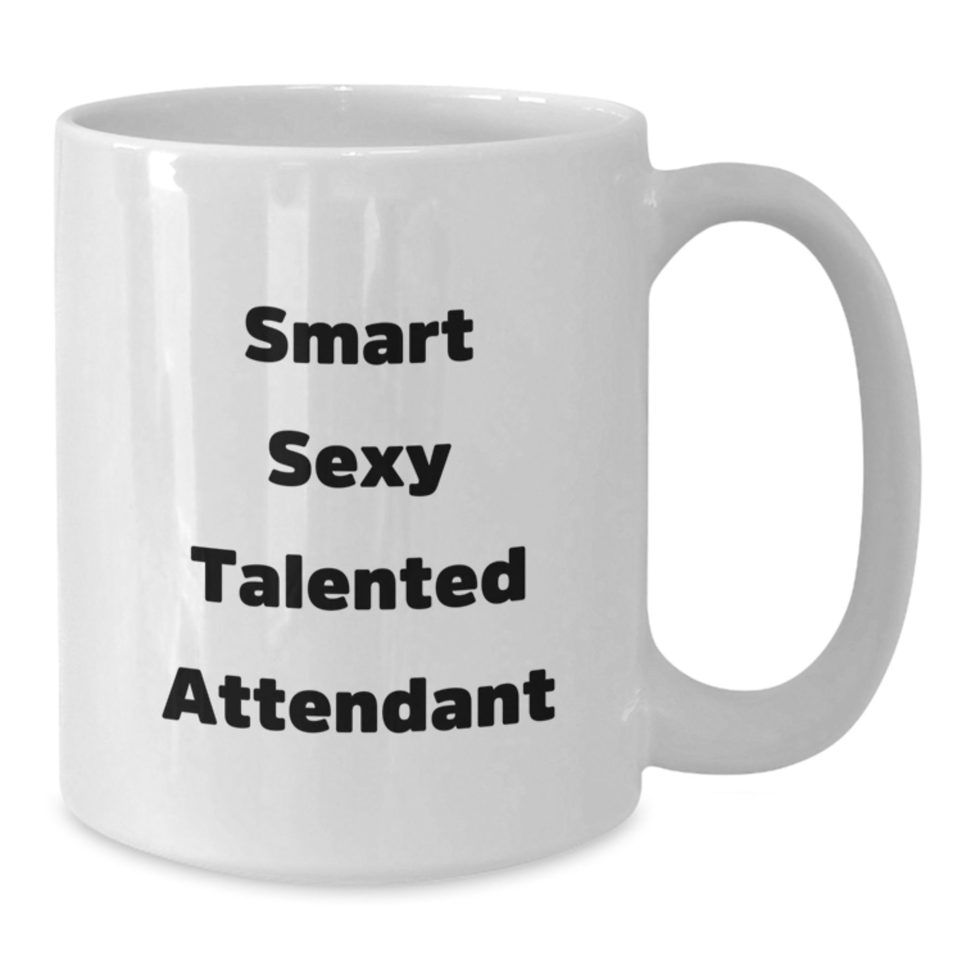 Funny Gifts from Friends for Smart Sexy Talented Attendants, White Coffee Mug, Perfect for Christmas Morning - Additional