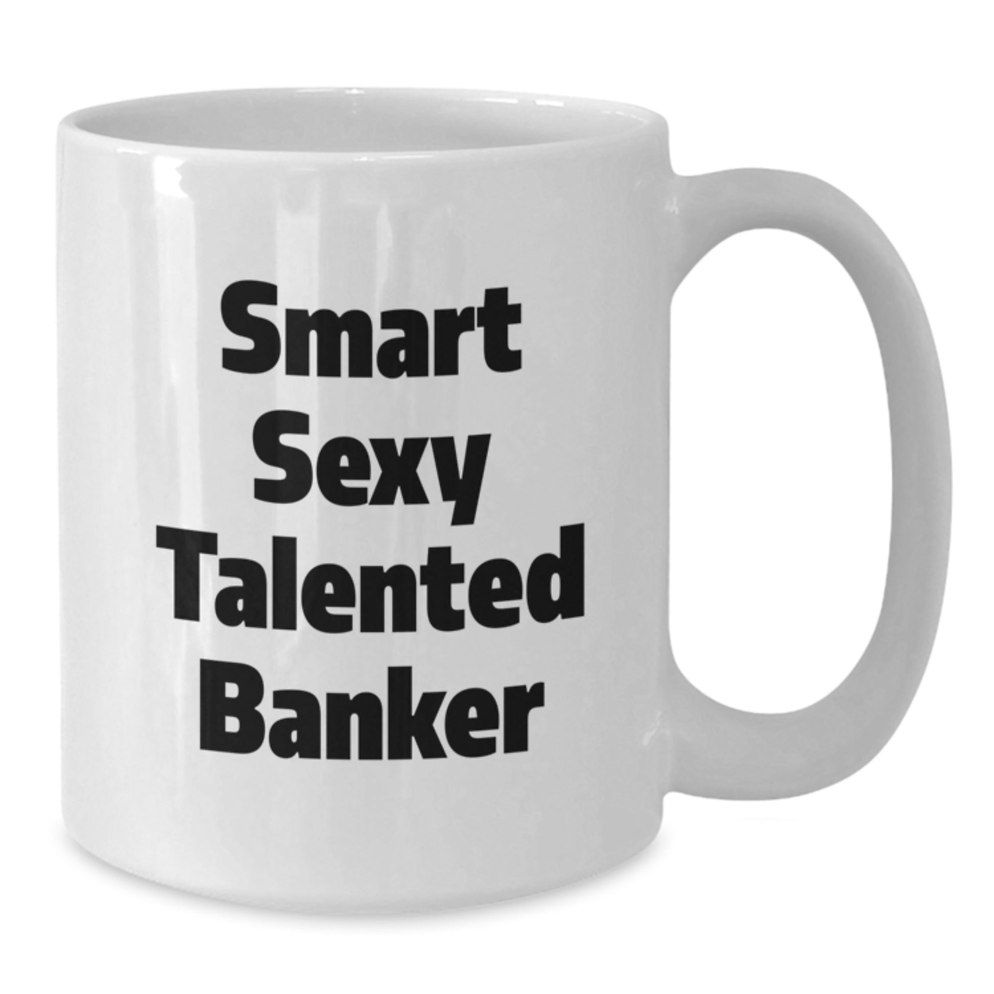 Funny Banker Gifts from Friends, White Coffee Mug for Smart Sexy Talented Banker, Christmas Unique Mugs for Men - Additional