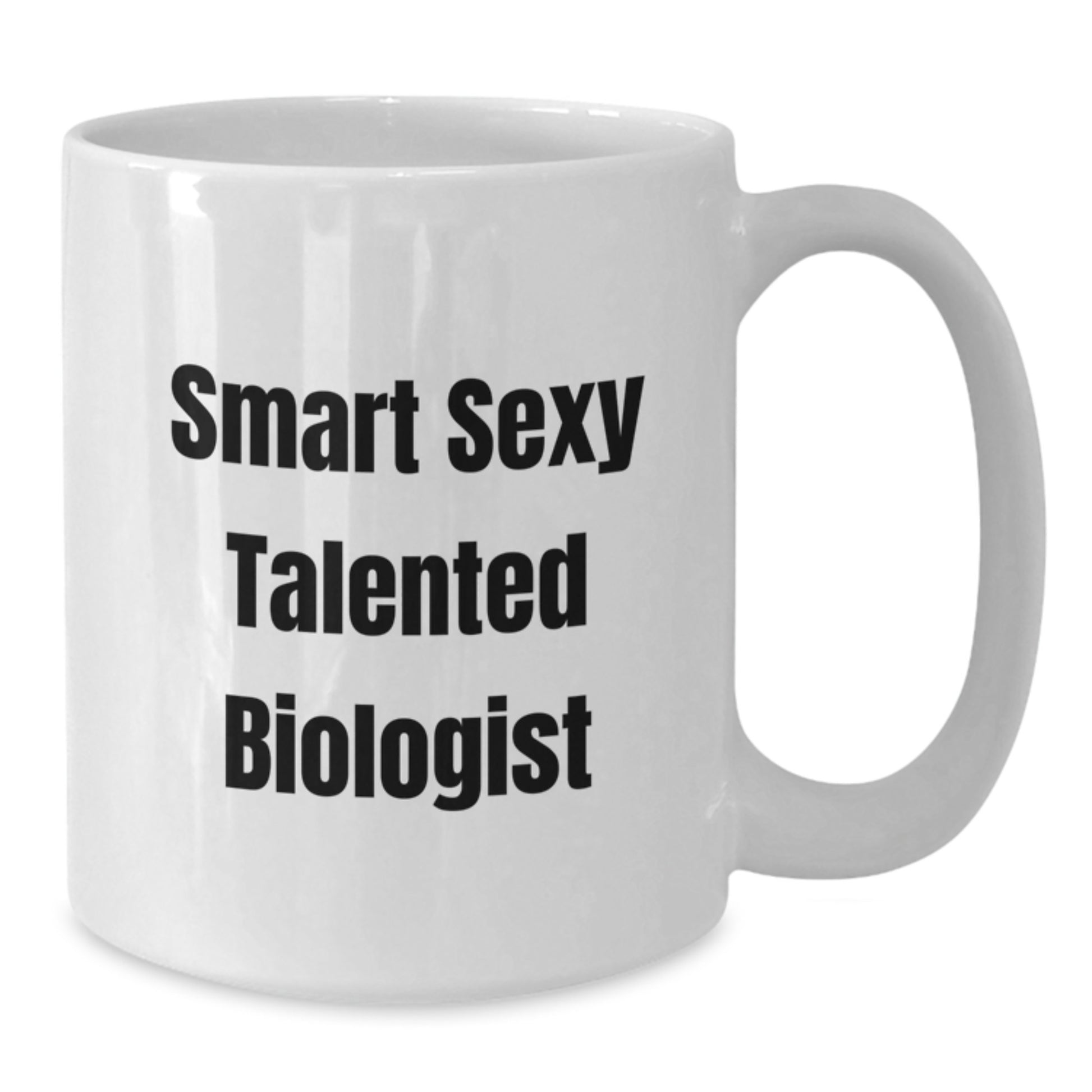 Funny Biologist Gifts from Friends and Family - Smart Sexy Talented White Coffee Mug for Christmas - Additional