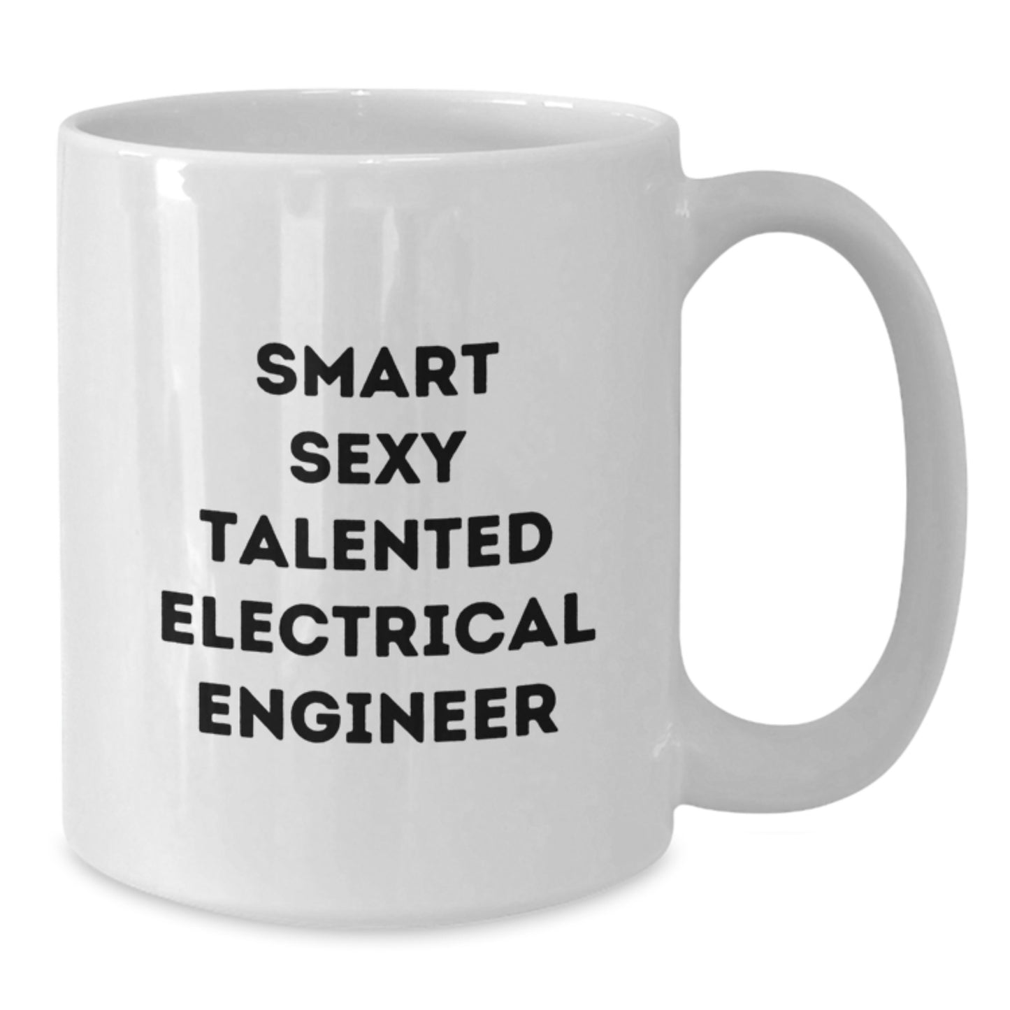 Funny Electrical Engineer Gifts for Men Friends Family - Smart Sexy Talented Quote on White 11oz or 15oz Ceramic Coffee Mug from Coworkers - Additional
