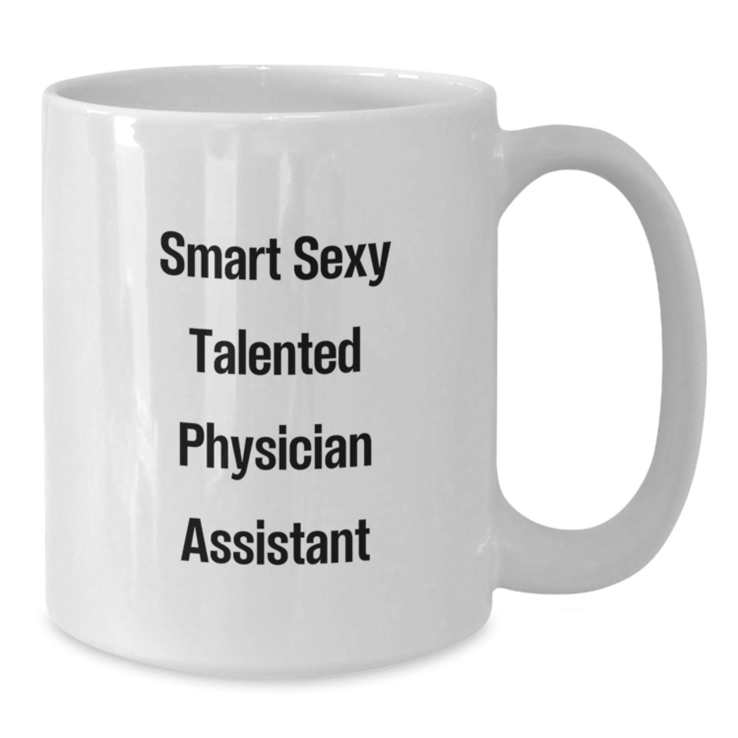 Funny Gifts from Friends to Smart Sexy Talented Physician Assistant - White Coffee Mug for Graduation - Additional