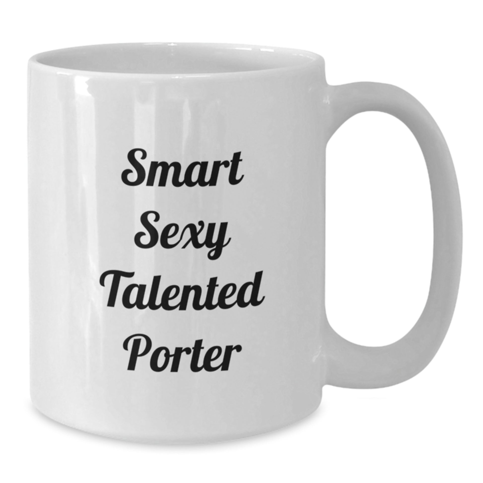 Smart Sexy Talented Porter Graduation Gifts from Family, Friends, or Coworkers - 11oz or 15oz White Coffee Mug for Porter, Men, or Women - Additional