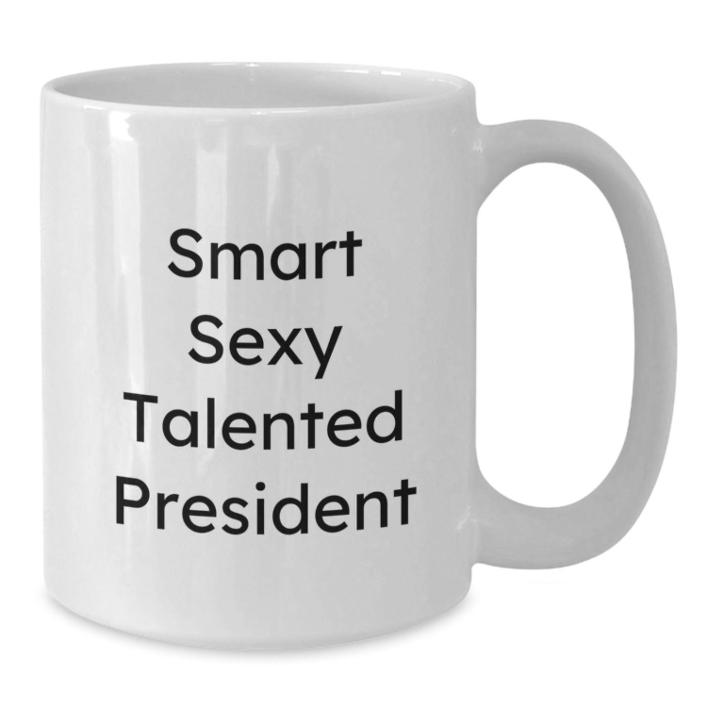 Funny Smart Sexy Talented President White Coffee Mug Gifts for President, Great Graduation Unique Gifts, White Coffee Mug for Men, Women, Friends, Coworkers, Family - Additional