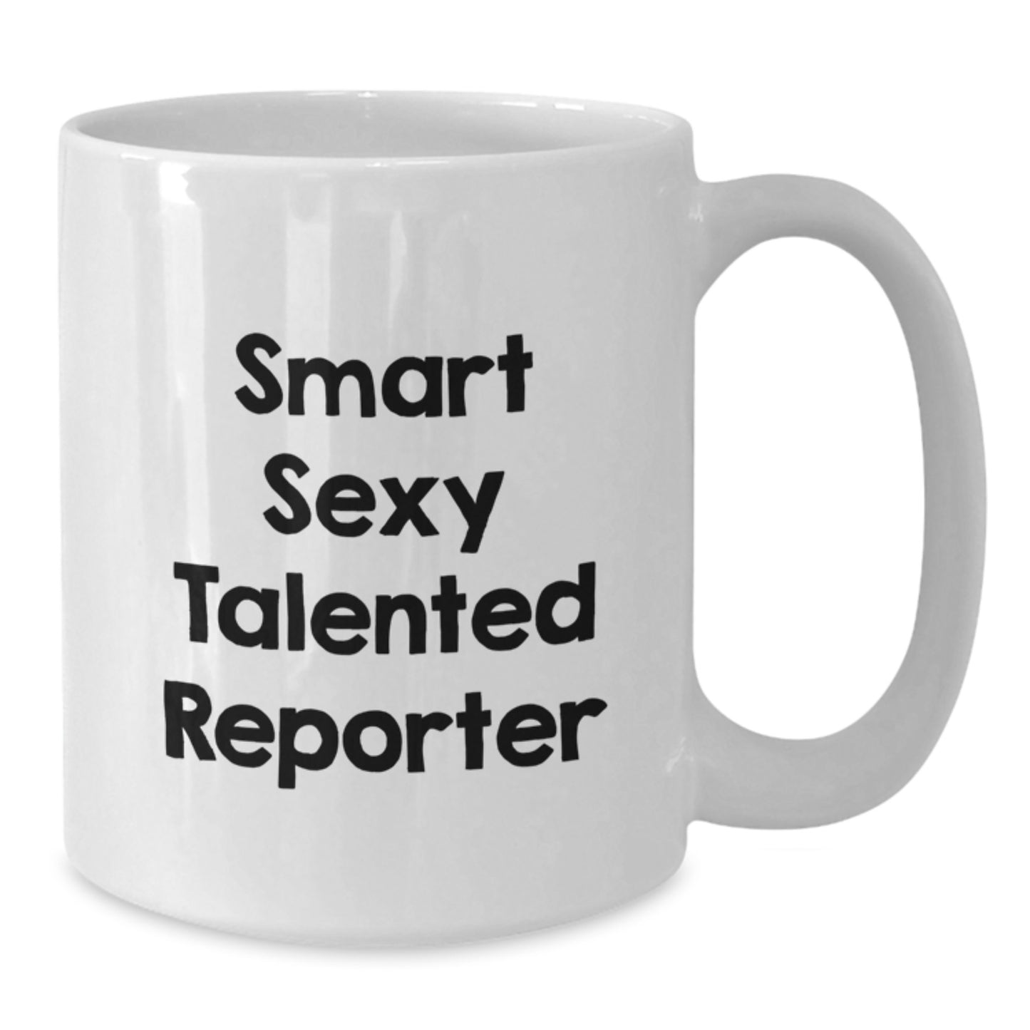 Reporter Gifts from Men - Funny White Coffee Mug for Smart Sexy Talented Reporter Friends Gifts on Christmas Day - Additional